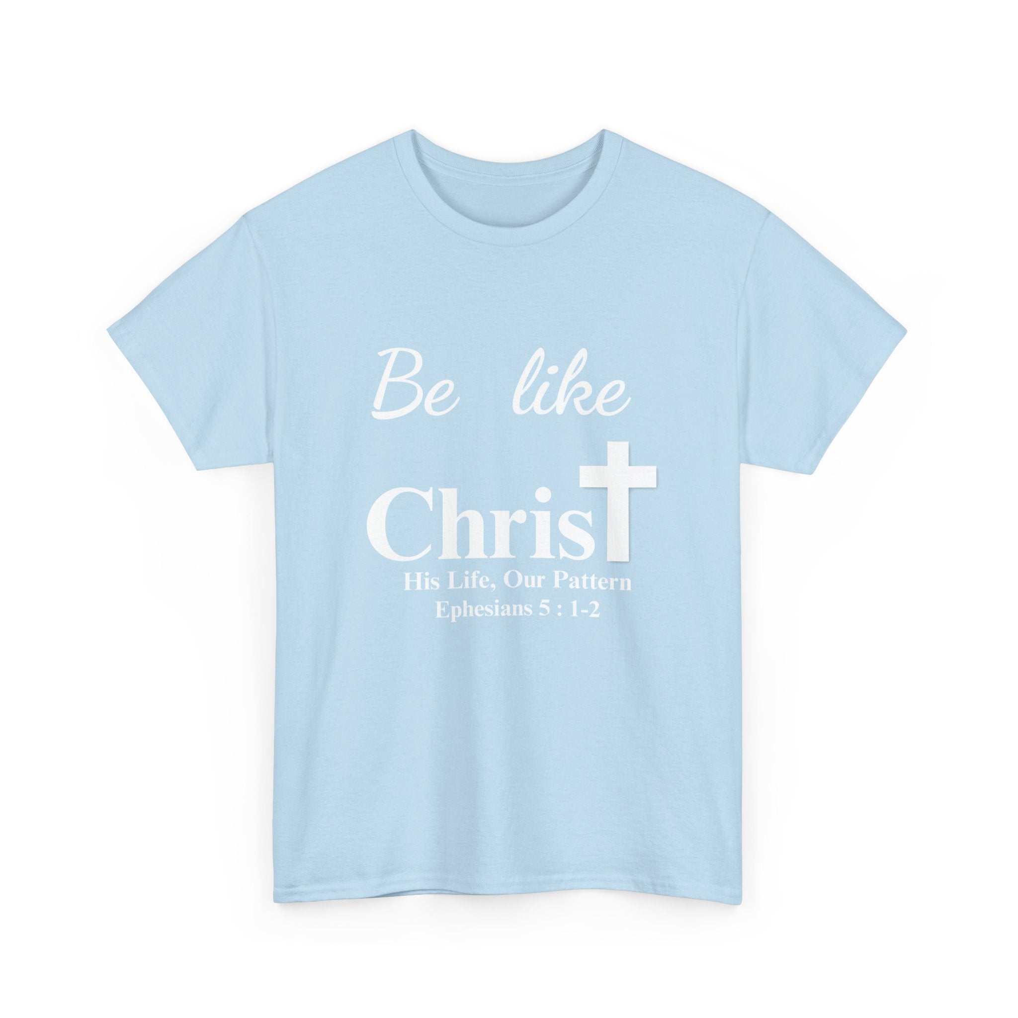 Be Like Christ – His Life, Our Pattern | Ephesians 5:1-2 Christian T-Shirt