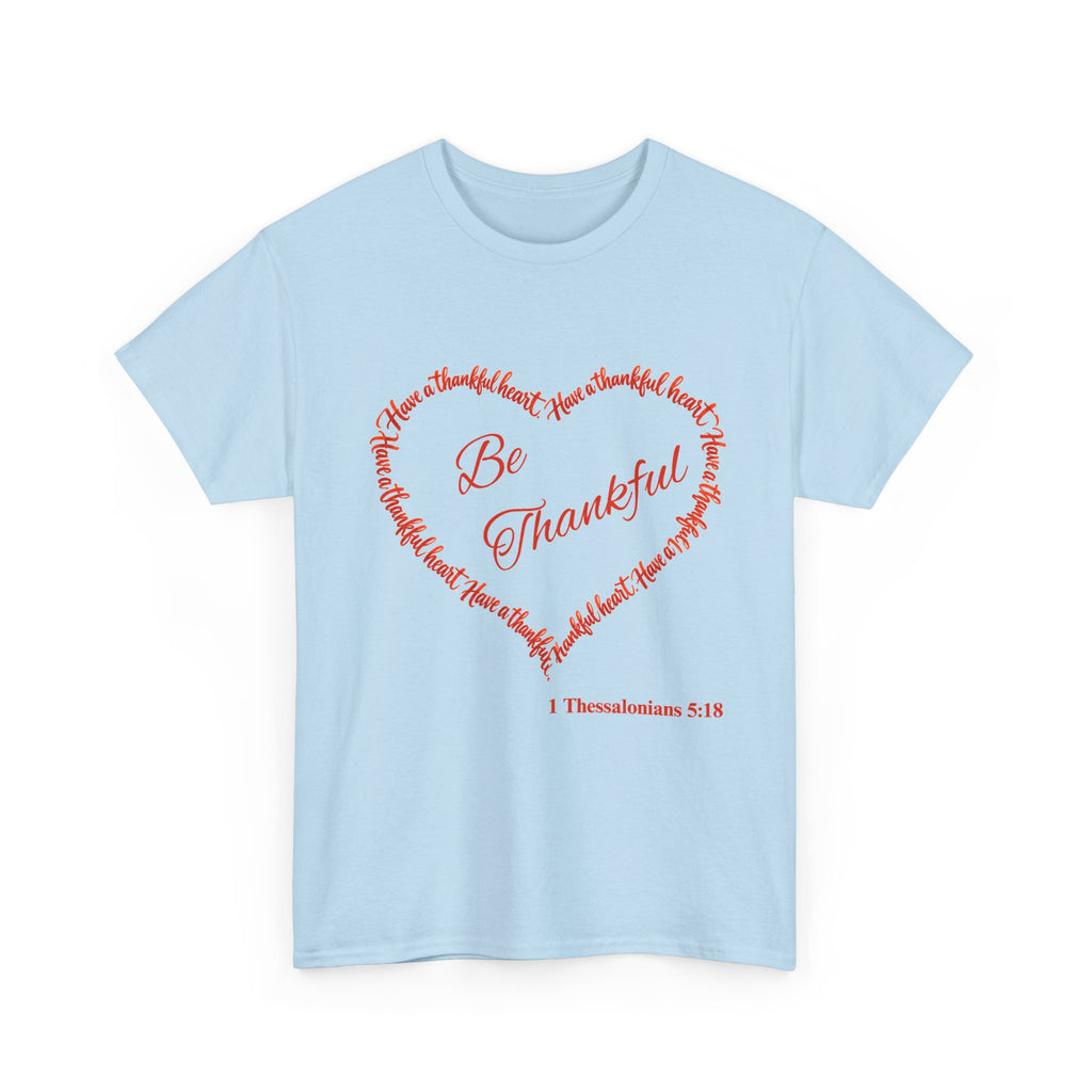 Be Thankful Heart T-Shirt – Inspirational Christian Gratitude Shirt – 1 Thessalonians 5:18-Unisex Heavy Cotton Tee