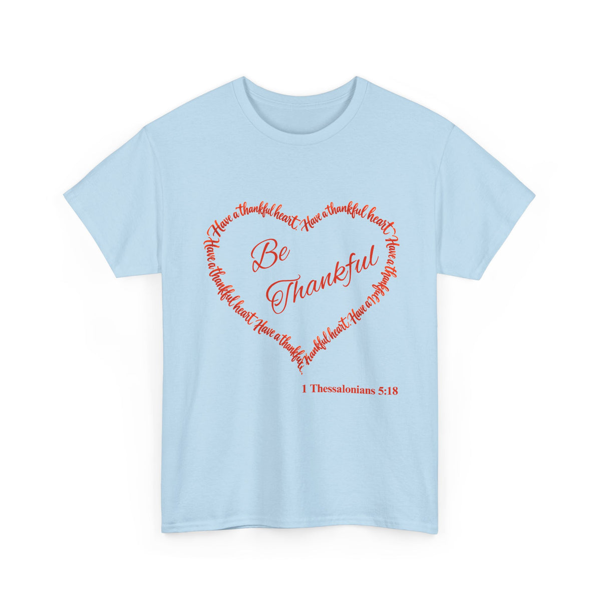 Be Thankful Heart T-Shirt – Inspirational Christian Gratitude Shirt – 1 Thessalonians 5:18-Unisex Heavy Cotton Tee
