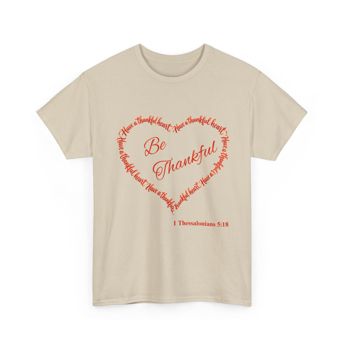 Be Thankful Heart T-Shirt – Inspirational Christian Gratitude Shirt – 1 Thessalonians 5:18-Unisex Heavy Cotton Tee