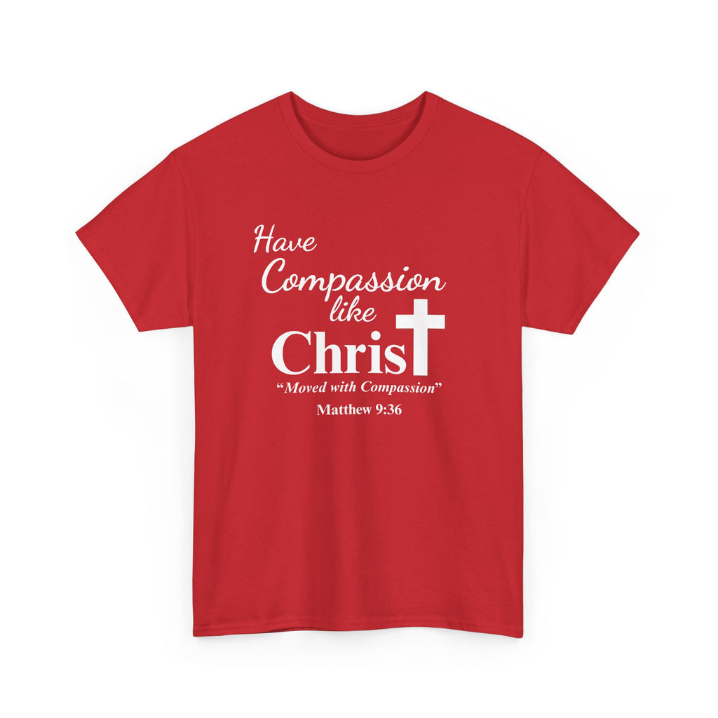 Have Compassion like Christ T Shirt