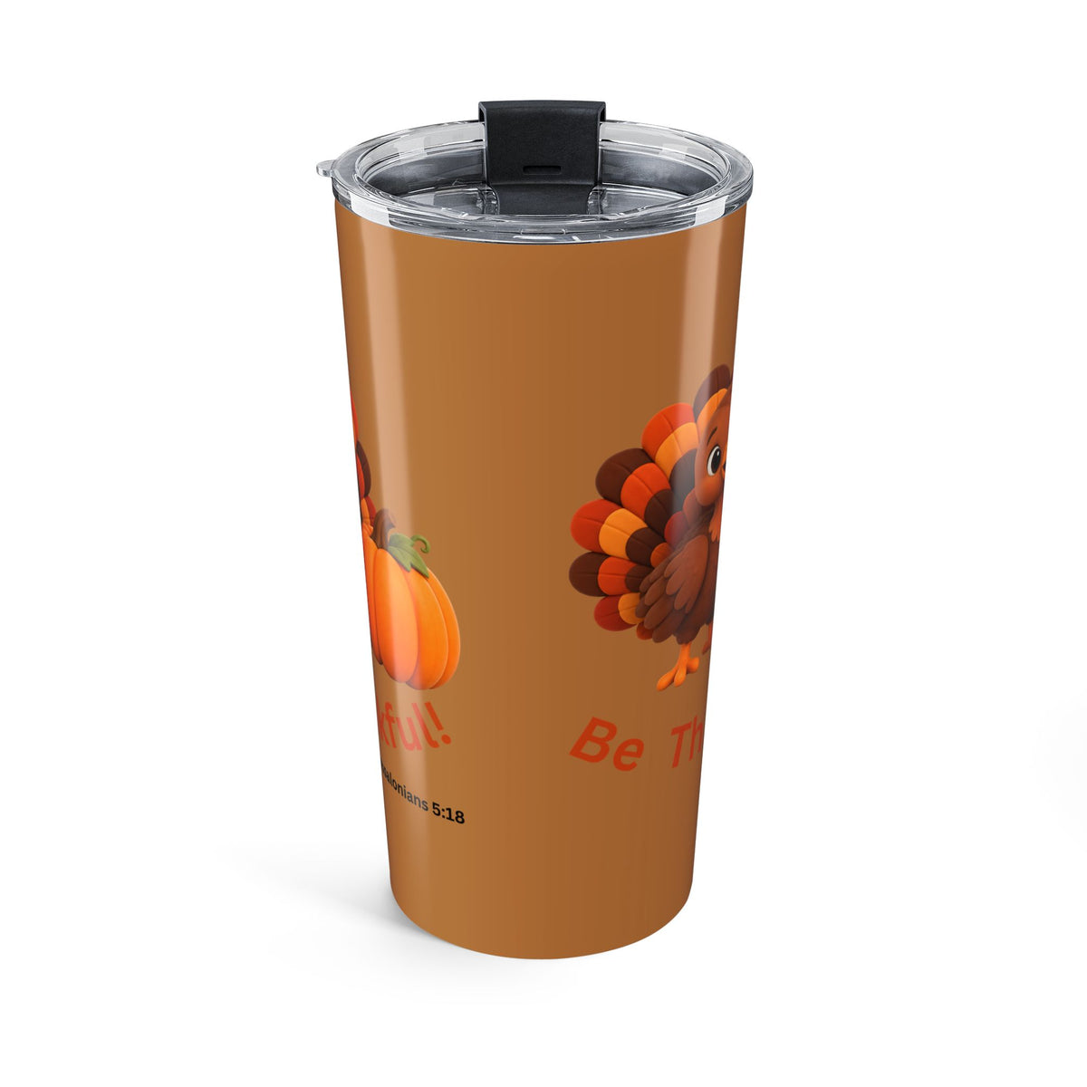 Be Thankful! -1 Thessalonians 5:18 -Tumbler 20oz