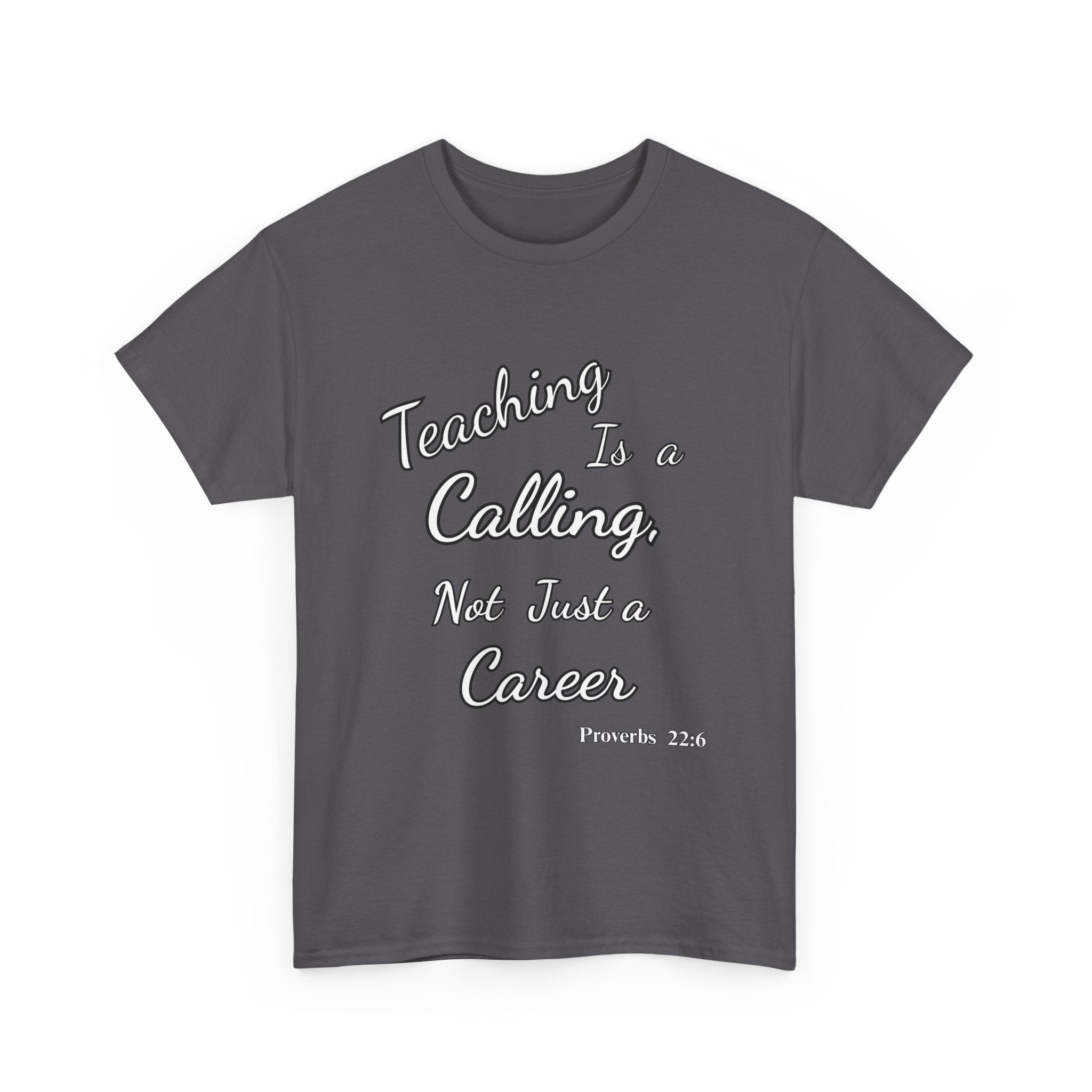 Teaching Is a Calling, Not Just a Career – Proverbs 22:6 Christian Teacher T-Shirt