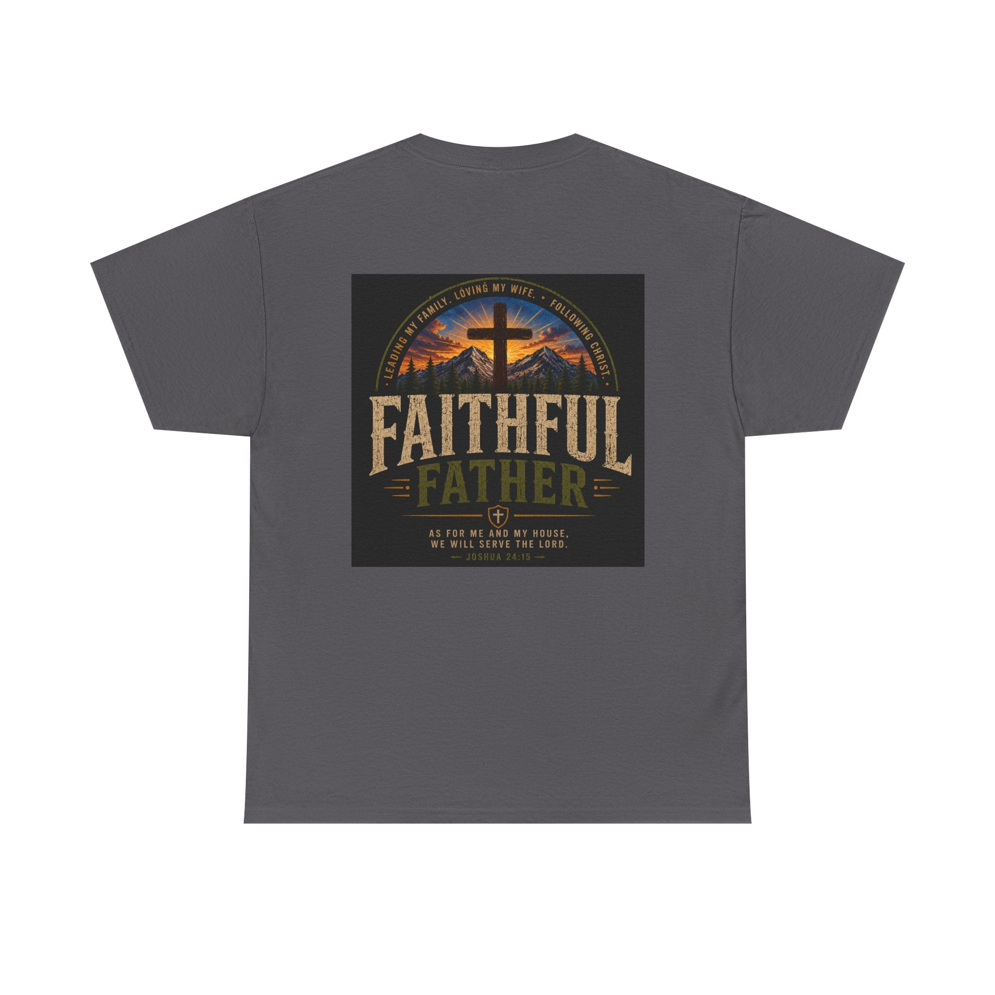 Faithful Father Christian T-Shirt | Strong Biblical Dad Tee with Cross & Mountain Design Unisex Heavy Cotton Tee