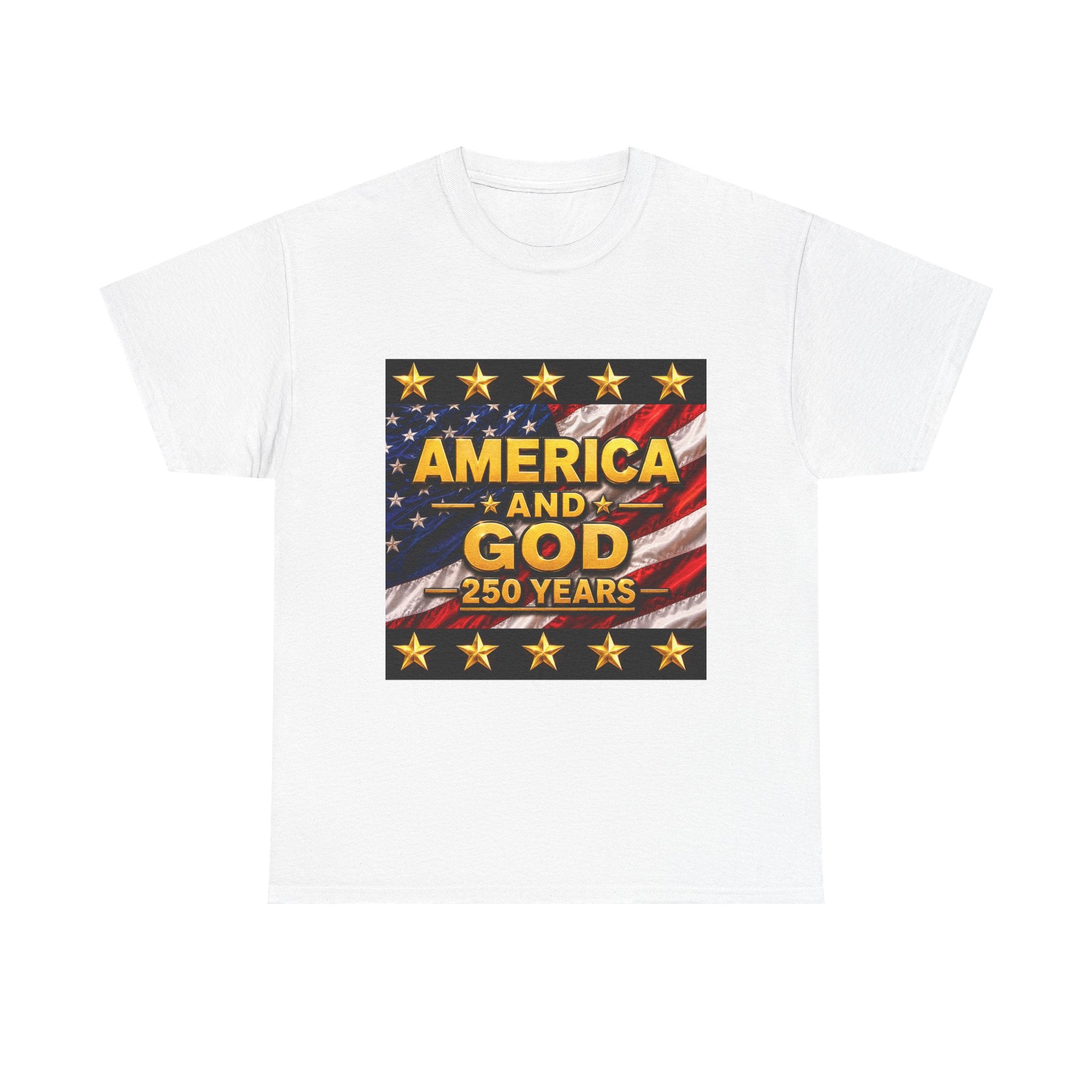 America and God – 250 Years Patriotic T-Shirt | USA Flag & Gold Stars Celebration Unisex Heavy Cotton Tee
