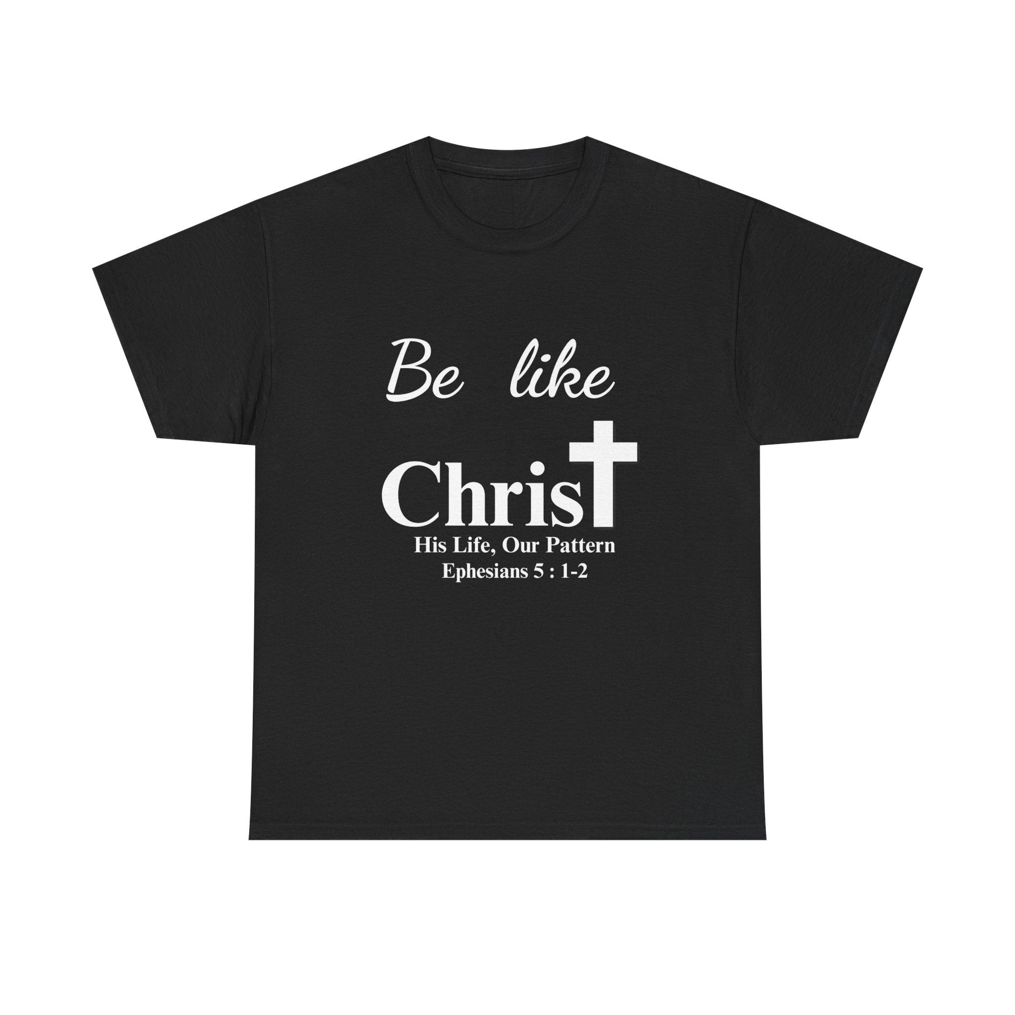 Be Like Christ – His Life, Our Pattern | Ephesians 5:1-2 Christian T-Shirt