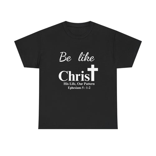 Be Like Christ – His Life, Our Pattern | Ephesians 5:1-2 Christian T-Shirt