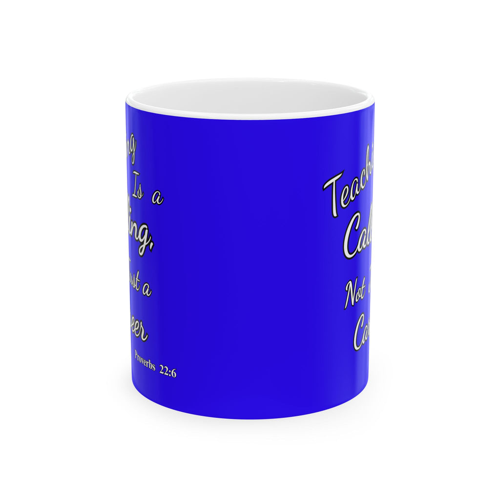 Teaching Is a Calling, Not Just a Career | Christian Teacher Coffee Mug, (11oz, 15oz)