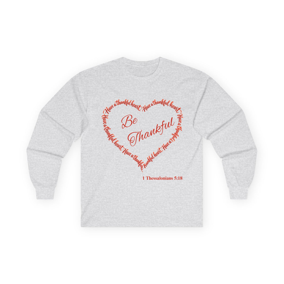 Be Thankful Christian Long Sleeve T-Shirt – Grateful Heart Faith-Inspired Shirt-Unisex Ultra Cotton Long Sleeve Tee