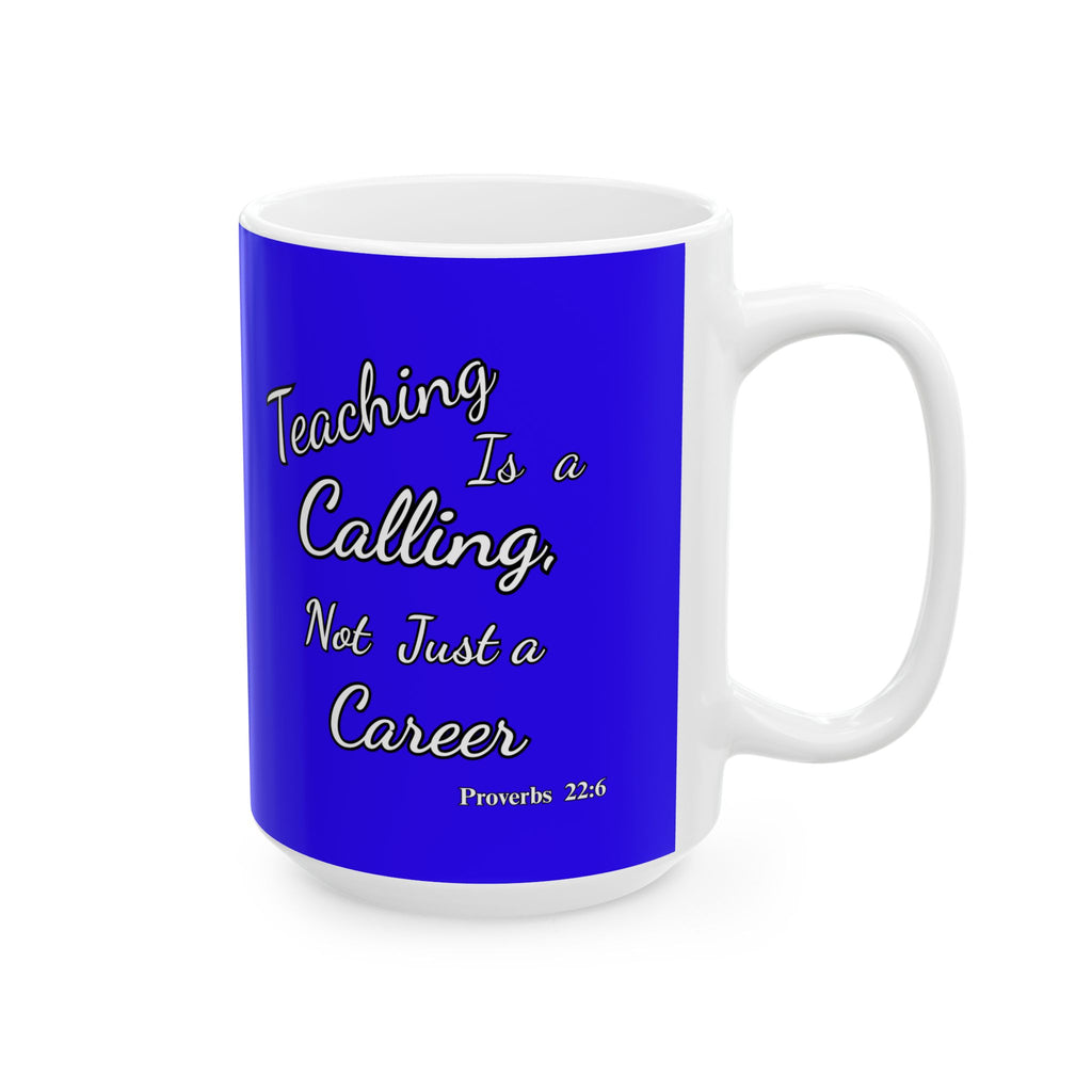 Teaching Is a Calling, Not Just a Career | Christian Teacher Coffee Mug, (11oz, 15oz)