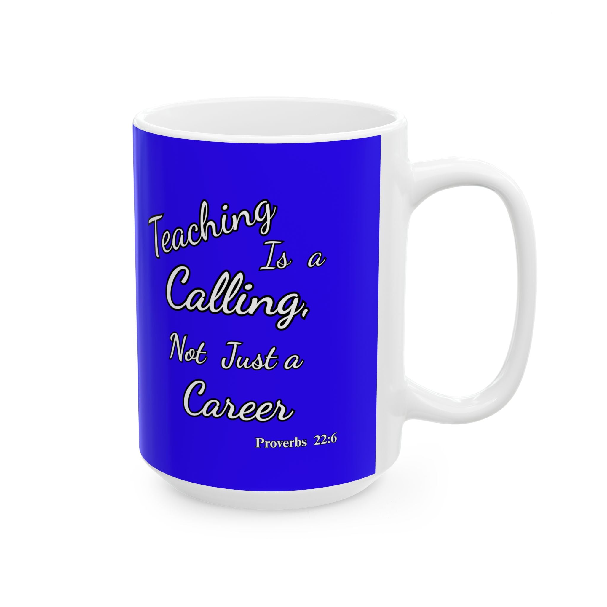 Teaching Is a Calling, Not Just a Career | Christian Teacher Coffee Mug, (11oz, 15oz)