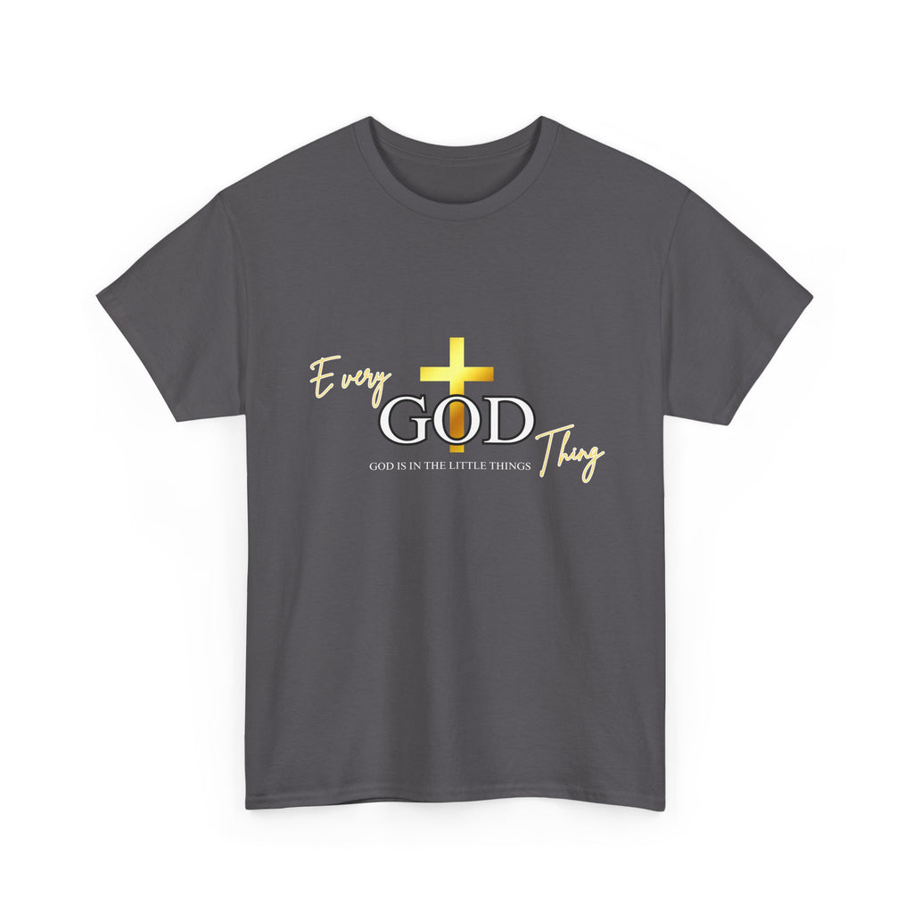 Every GOD Thing – God Is in the Little Things Christian T-Shirt