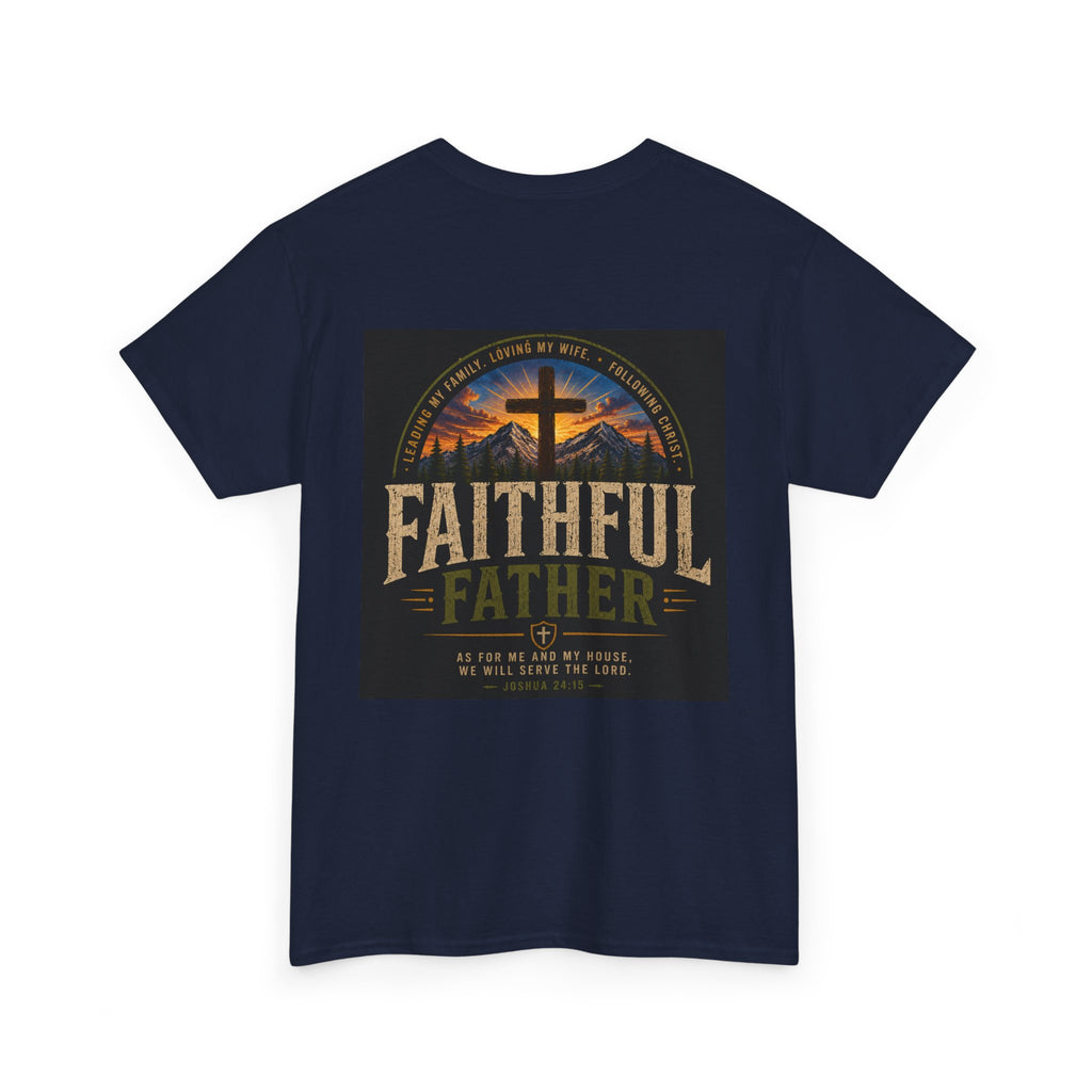 Faithful Father Christian T-Shirt | Strong Biblical Dad Tee with Cross & Mountain Design Unisex Heavy Cotton Tee