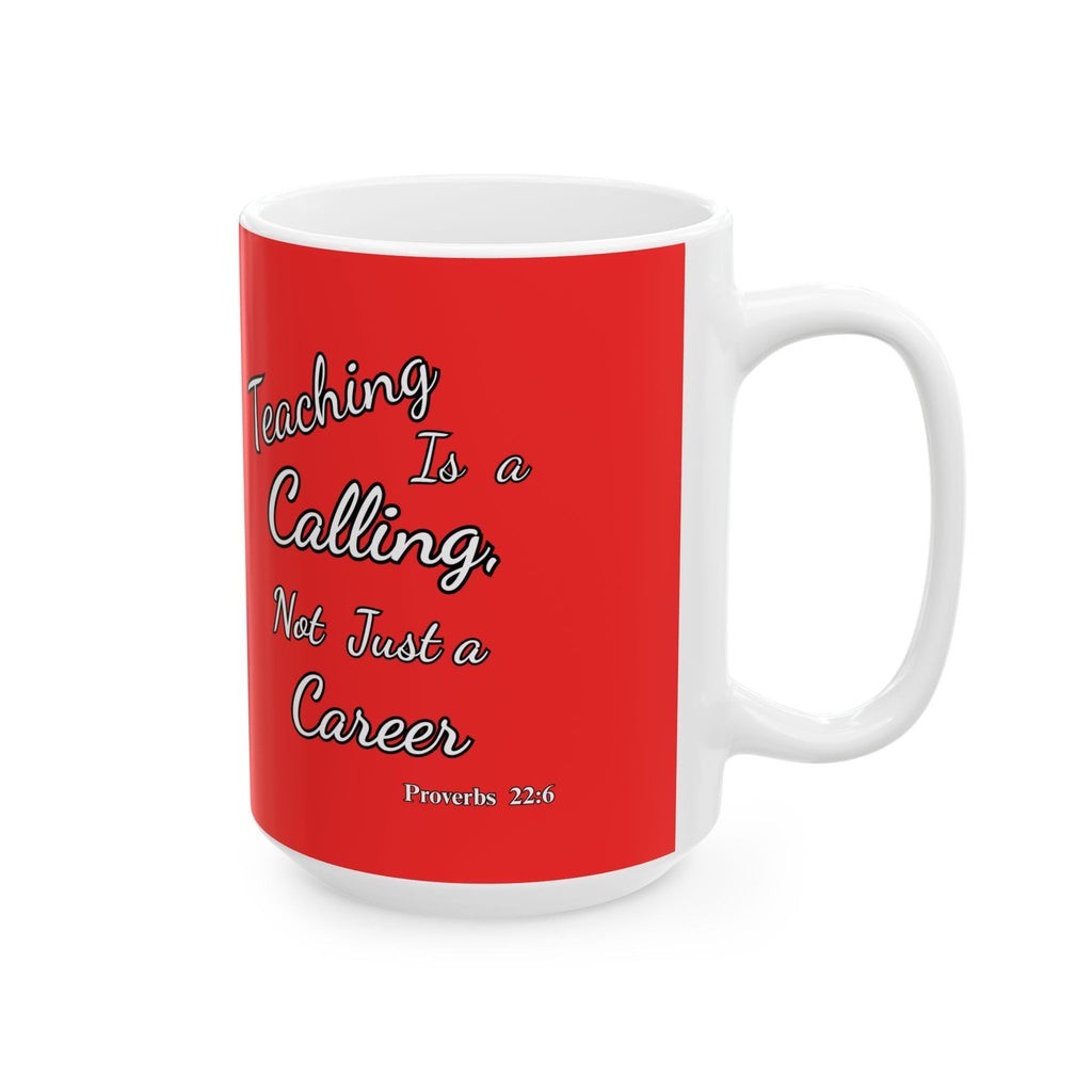 Teaching Is a Calling, Not Just a Career | Christian Teacher Coffee Mug, (11oz, 15oz)