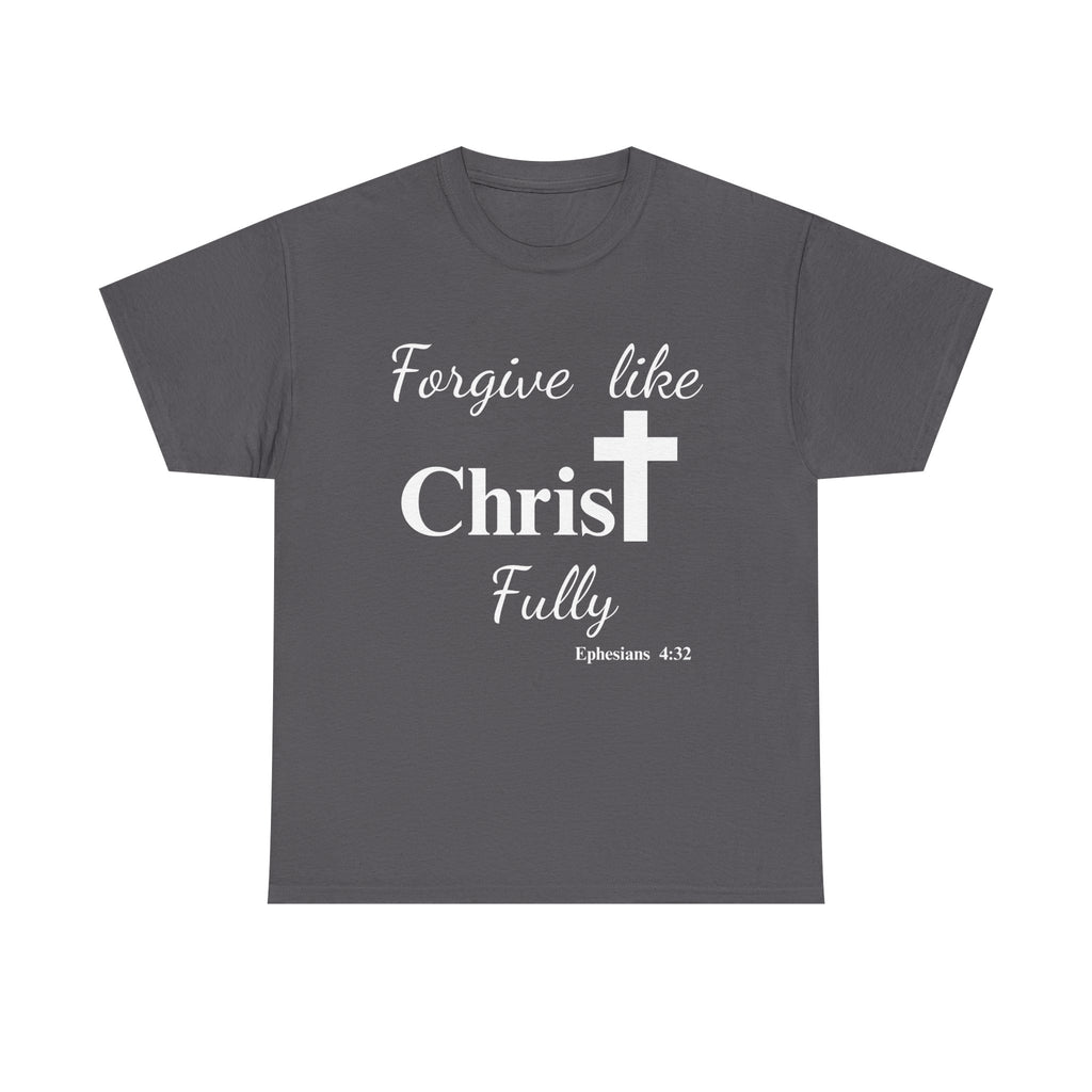 Forgive Like Christ Fully – Ephesians 4:32 Christian Faith T-Shirt