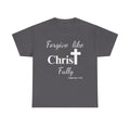Forgive Like Christ Fully – Ephesians 4:32 Christian Faith T-Shirt