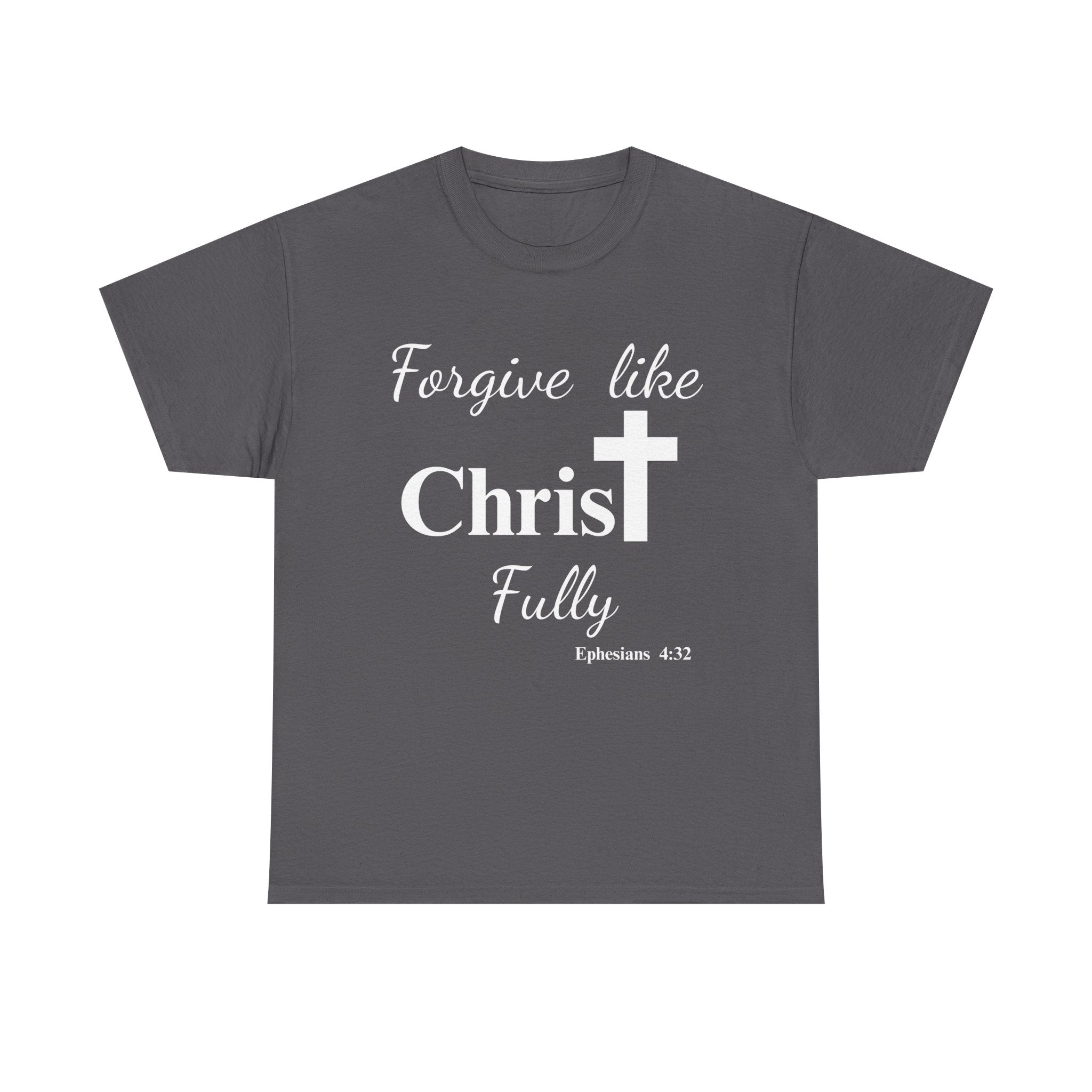 Forgive Like Christ Fully – Ephesians 4:32 Christian Faith T-Shirt