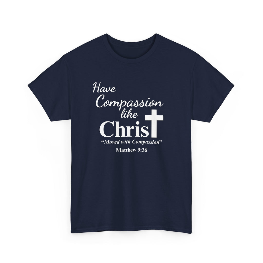 Have Compassion like Christ T Shirt