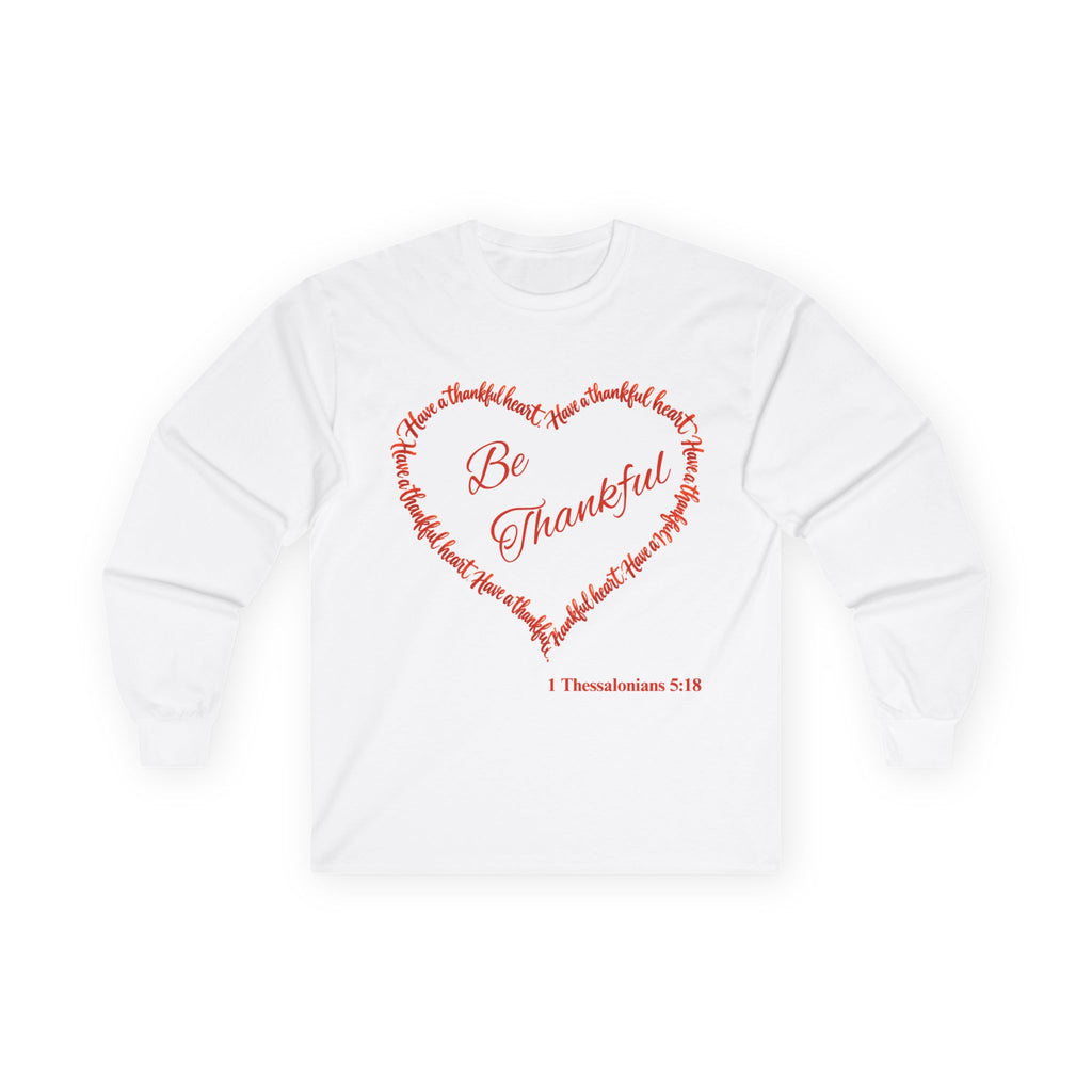 Be Thankful Christian Long Sleeve T-Shirt – Grateful Heart Faith-Inspired Shirt-Unisex Ultra Cotton Long Sleeve Tee