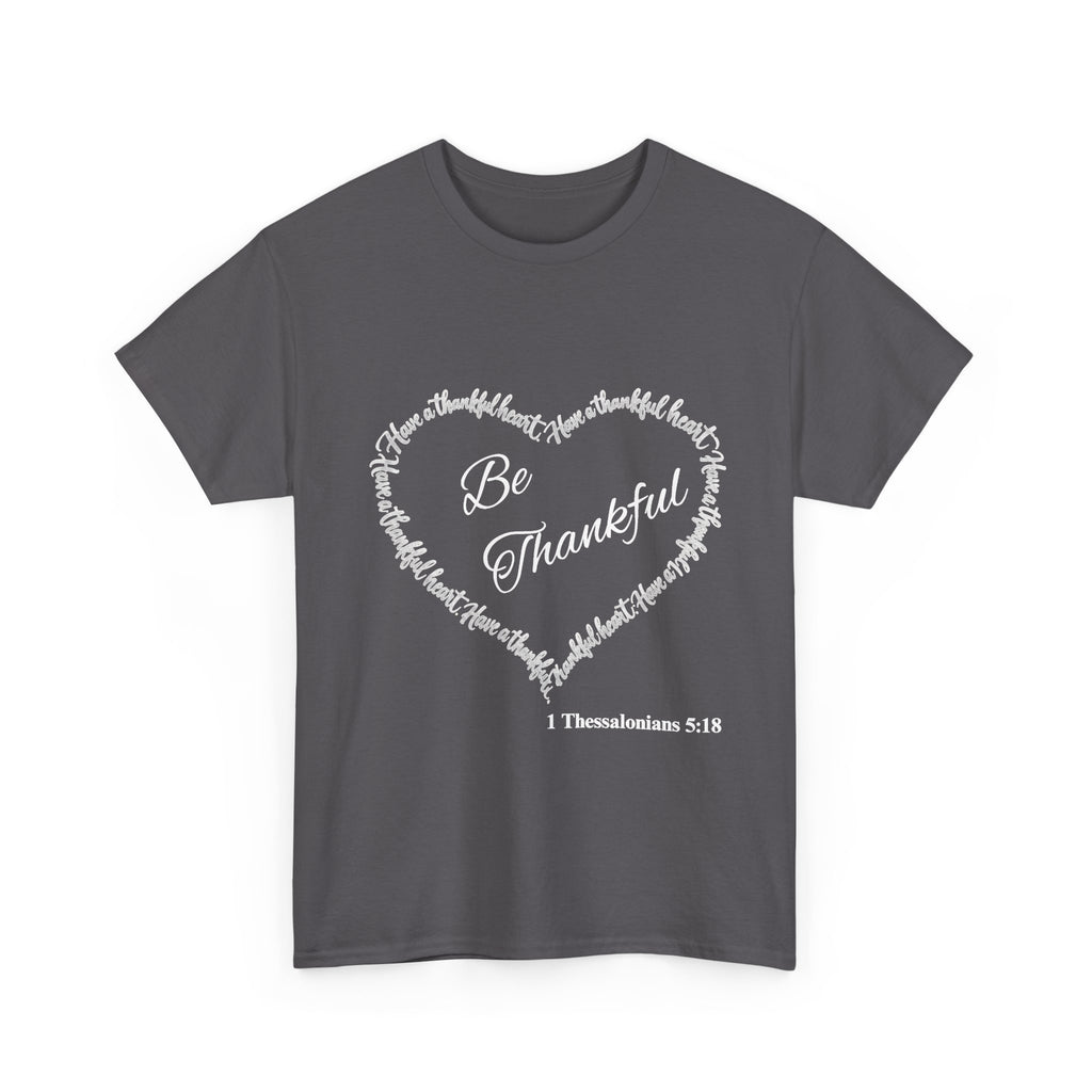 Be Thankful Heart T-Shirt – Inspirational Christian Gratitude Shirt – 1 Thessalonians 5:18-Unisex Heavy Cotton Tee