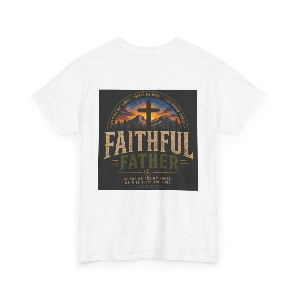 Faithful Father Christian T-Shirt | Strong Biblical Dad Tee with Cross & Mountain Design Unisex Heavy Cotton Tee