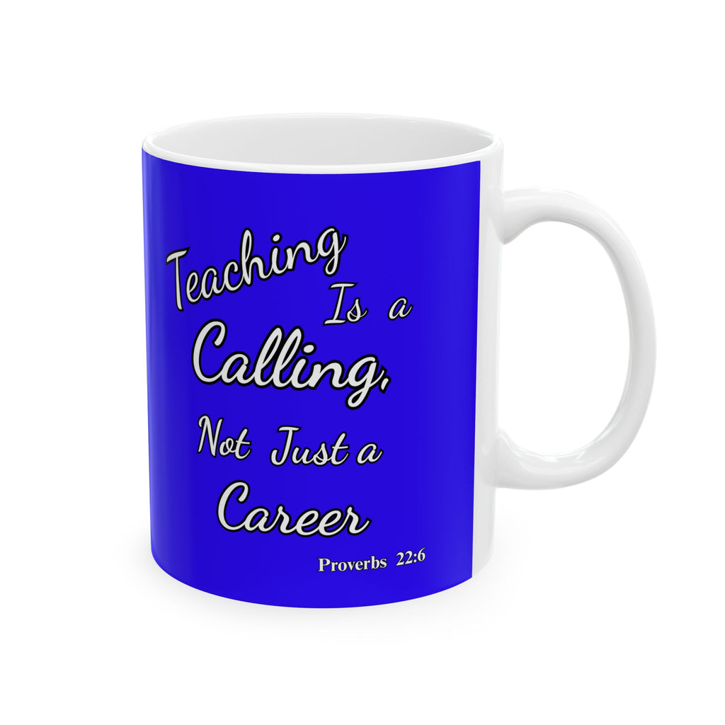 Teaching Is a Calling, Not Just a Career | Christian Teacher Coffee Mug, (11oz, 15oz)