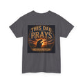 This Dad Prays Christian T-Shirt | Faith-Based Father’s Unisex Heavy Cotton Tee
