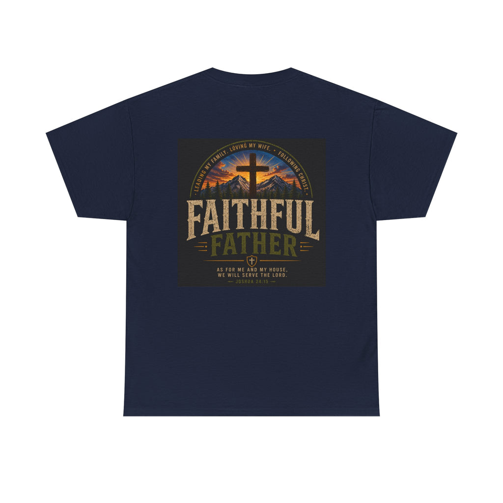 Faithful Father Christian T-Shirt | Strong Biblical Dad Tee with Cross & Mountain Design Unisex Heavy Cotton Tee