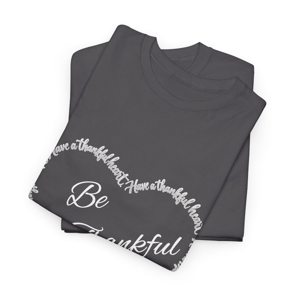 Be Thankful Heart T-Shirt – Inspirational Christian Gratitude Shirt – 1 Thessalonians 5:18-Unisex Heavy Cotton Tee