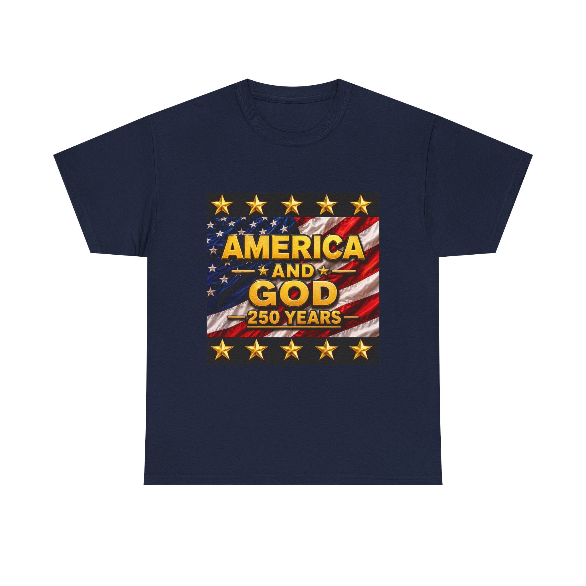 America and God – 250 Years Patriotic T-Shirt | USA Flag & Gold Stars Celebration Unisex Heavy Cotton Tee