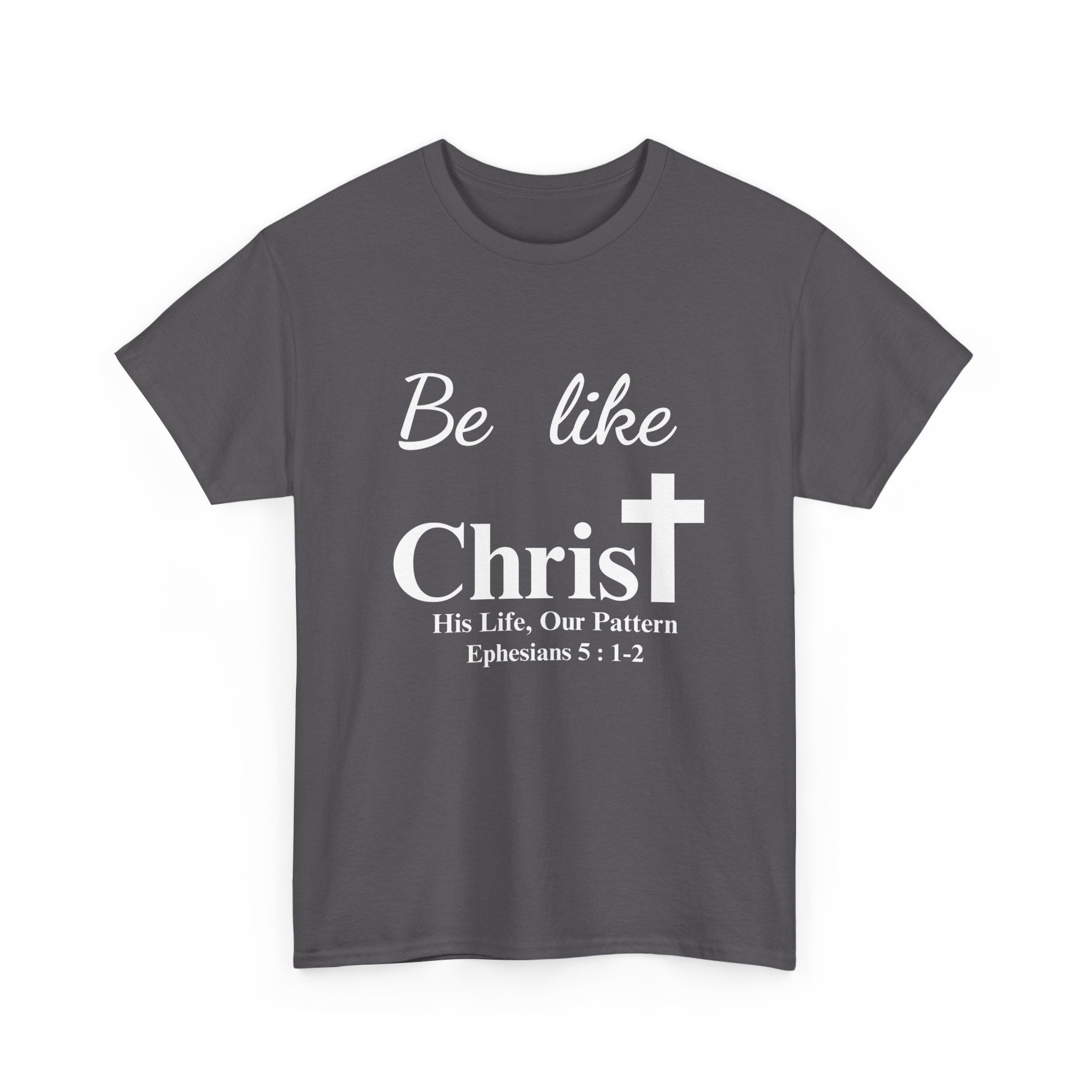 Be Like Christ – His Life, Our Pattern | Ephesians 5:1-2 Christian T-Shirt