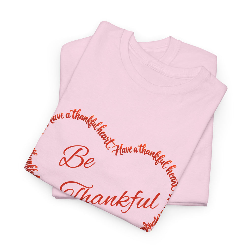 Be Thankful Heart T-Shirt – Inspirational Christian Gratitude Shirt – 1 Thessalonians 5:18-Unisex Heavy Cotton Tee