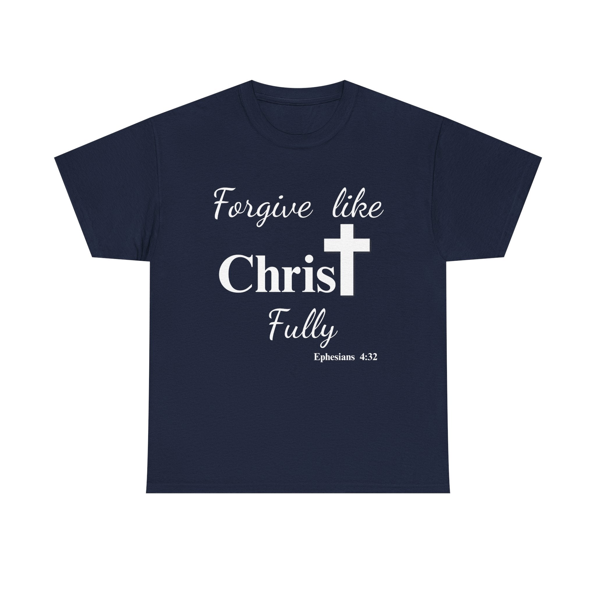 Forgive Like Christ Fully – Ephesians 4:32 Christian Faith T-Shirt