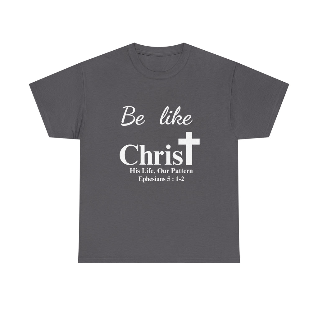 Be Like Christ – His Life, Our Pattern | Ephesians 5:1-2 Christian T-Shirt