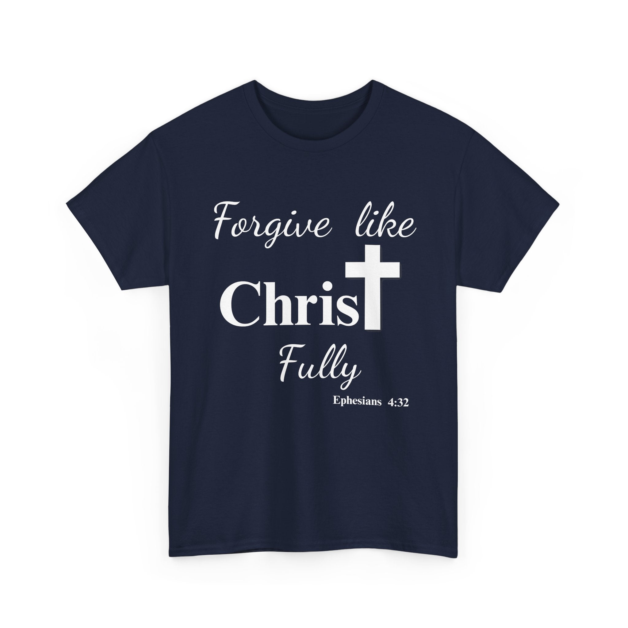 Forgive Like Christ Fully – Ephesians 4:32 Christian Faith T-Shirt