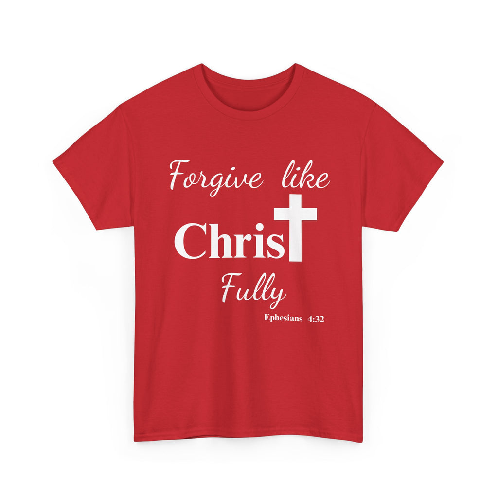 Forgive Like Christ Fully – Ephesians 4:32 Christian Faith T-Shirt