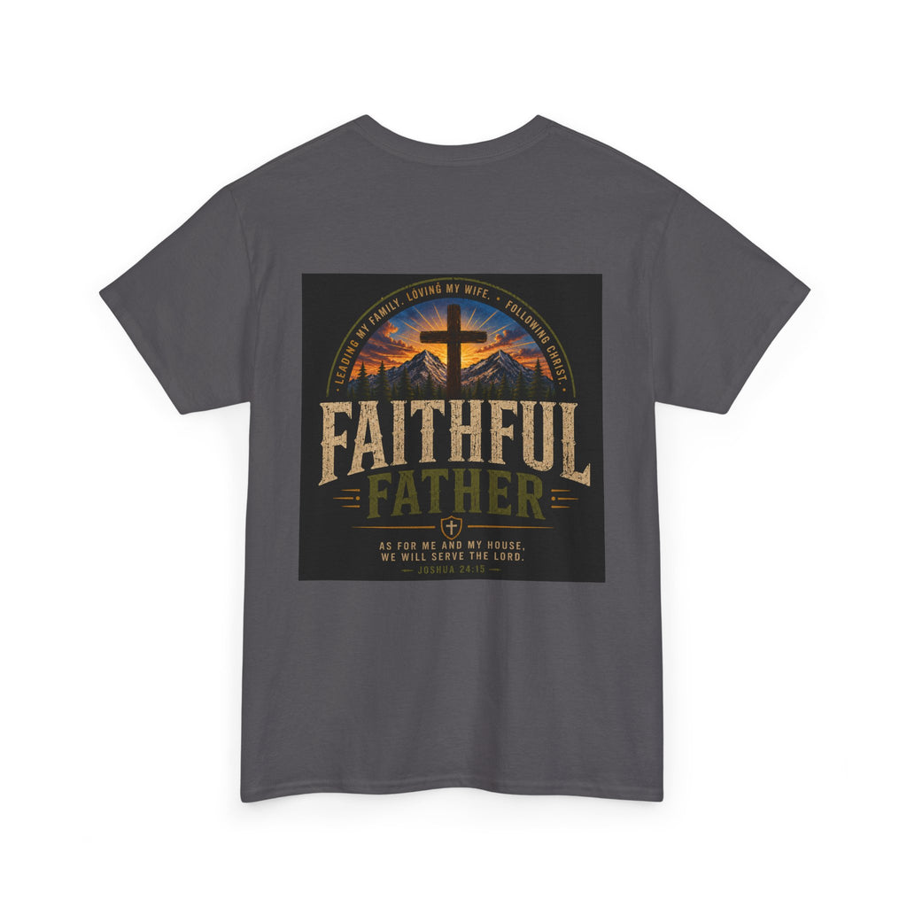 Faithful Father Christian T-Shirt | Strong Biblical Dad Tee with Cross & Mountain Design Unisex Heavy Cotton Tee
