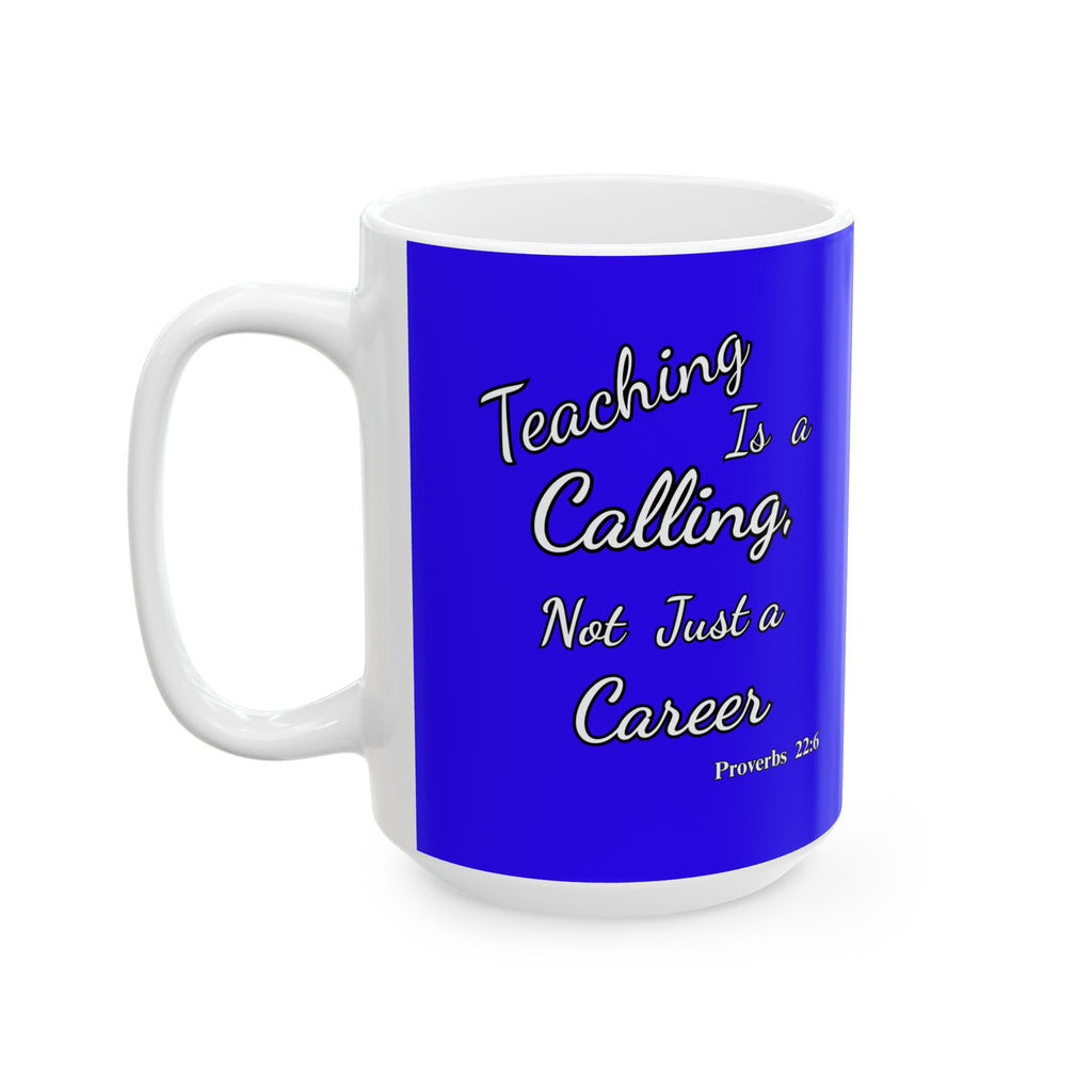 Teaching Is a Calling, Not Just a Career | Christian Teacher Coffee Mug, (11oz, 15oz)