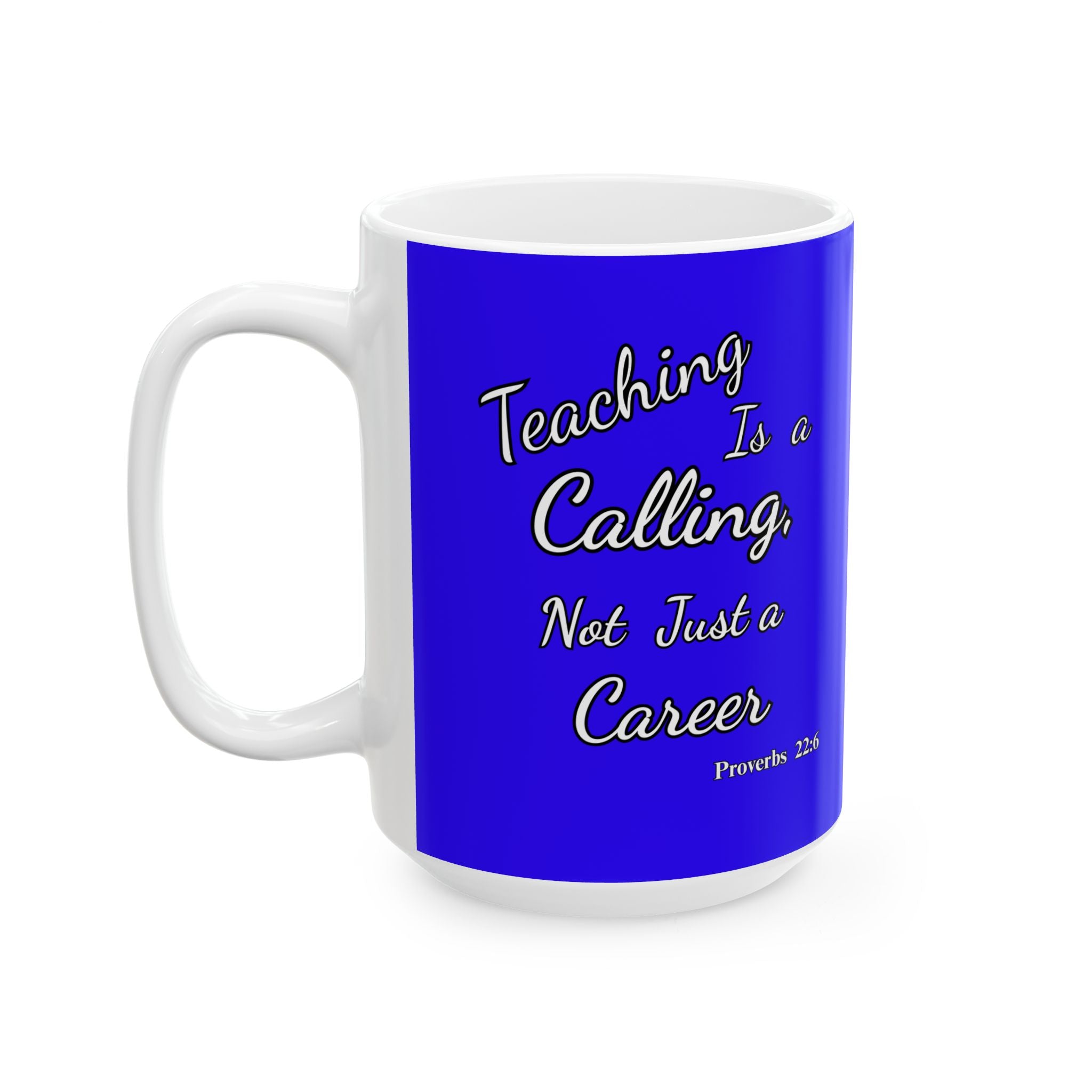 Teaching Is a Calling, Not Just a Career | Christian Teacher Coffee Mug, (11oz, 15oz)
