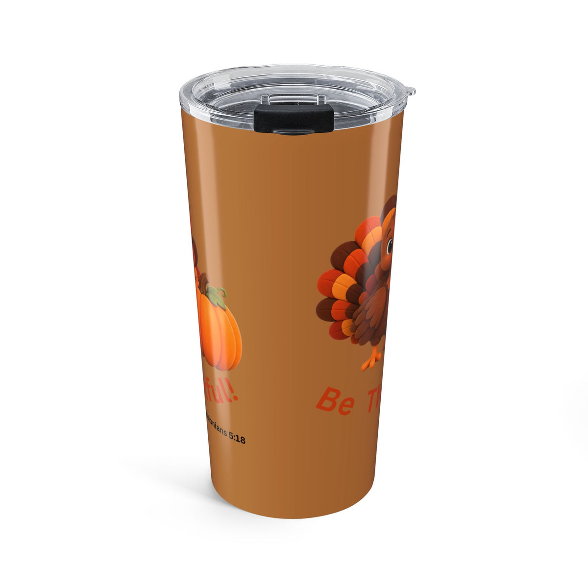Be Thankful! -1 Thessalonians 5:18 -Tumbler 20oz