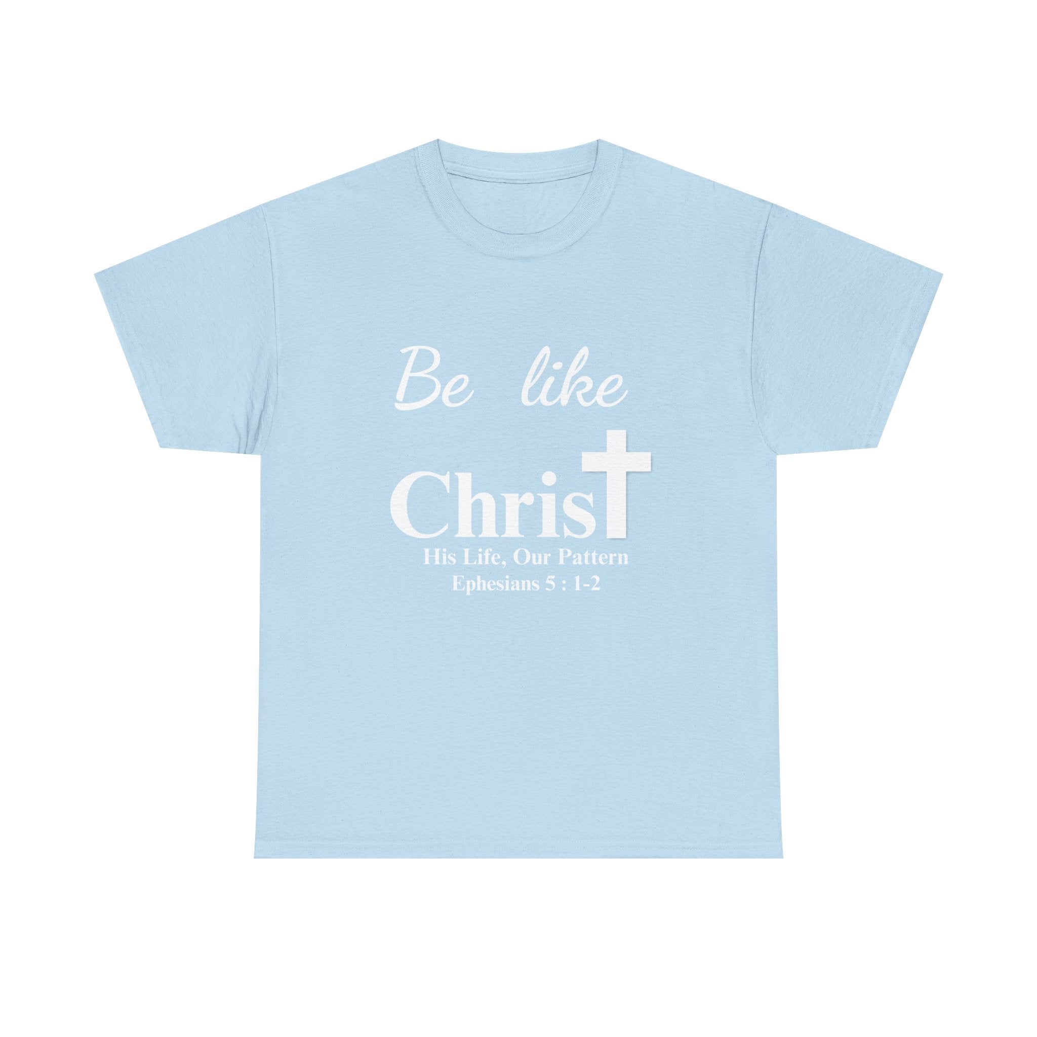 Be Like Christ – His Life, Our Pattern | Ephesians 5:1-2 Christian T-Shirt