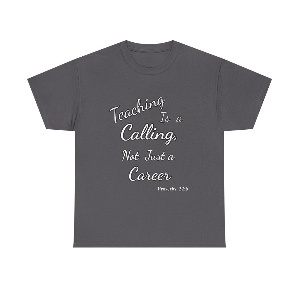 Teaching Is a Calling, Not Just a Career – Proverbs 22:6 Christian Teacher T-Shirt