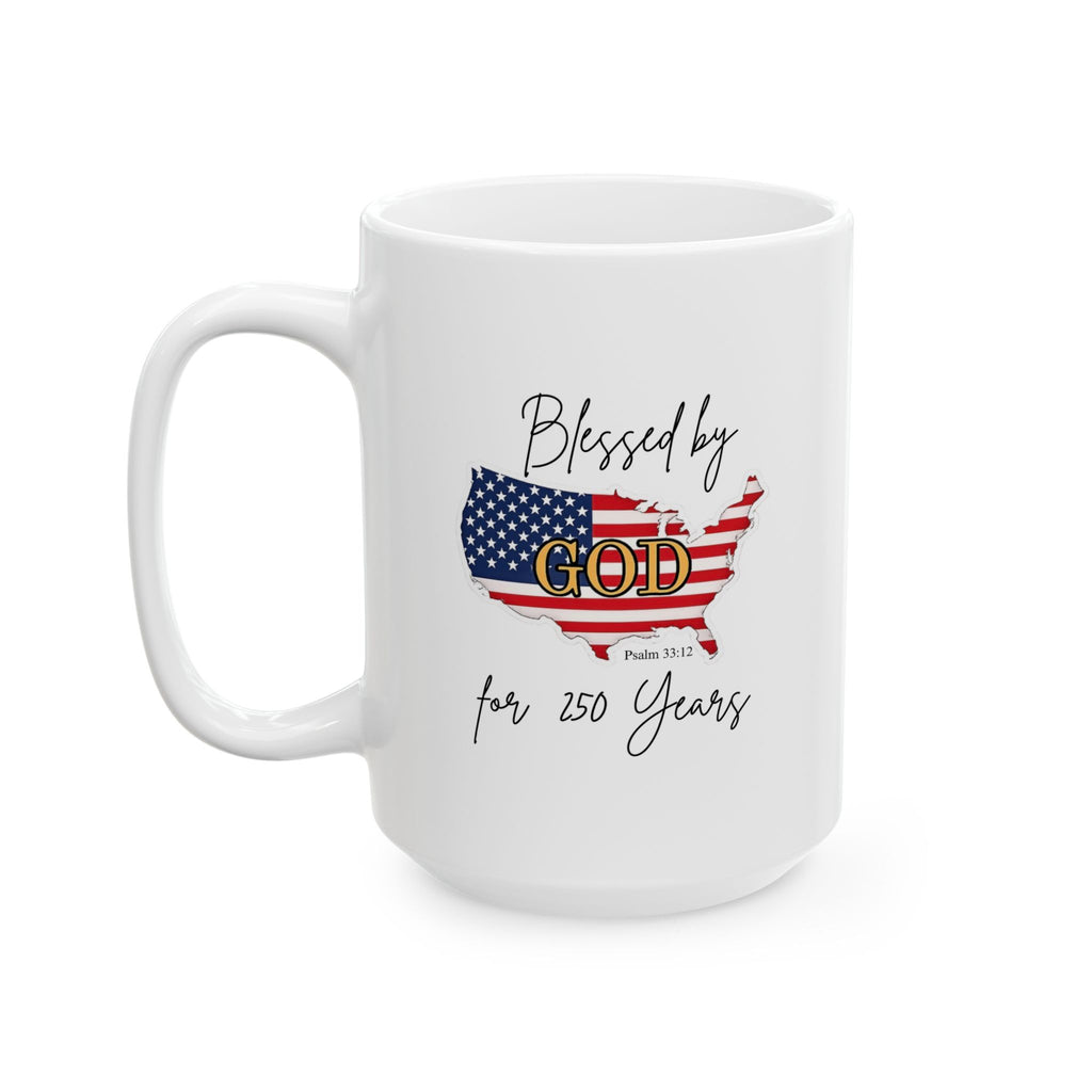 Blessed by God- 250Years USA Patriotic Ceramic Mug, (11oz, 15oz)