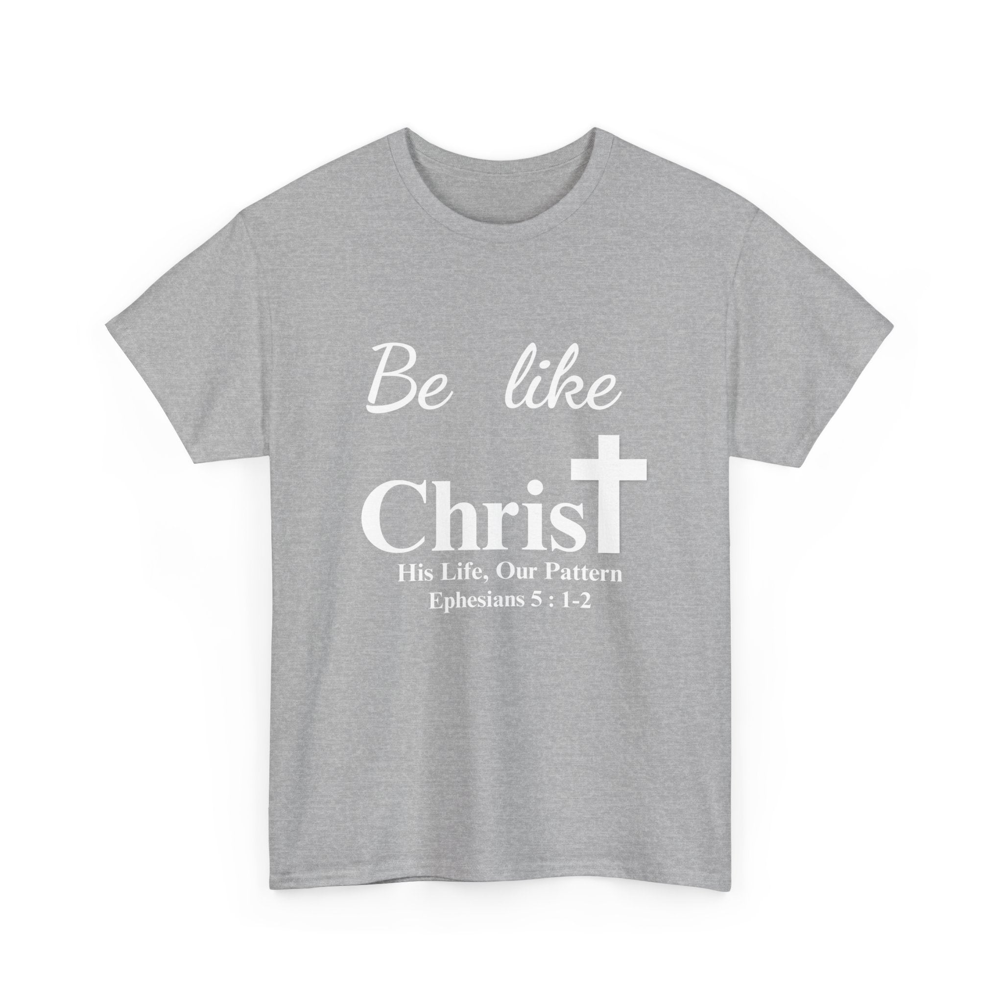 Be Like Christ – His Life, Our Pattern | Ephesians 5:1-2 Christian T-Shirt