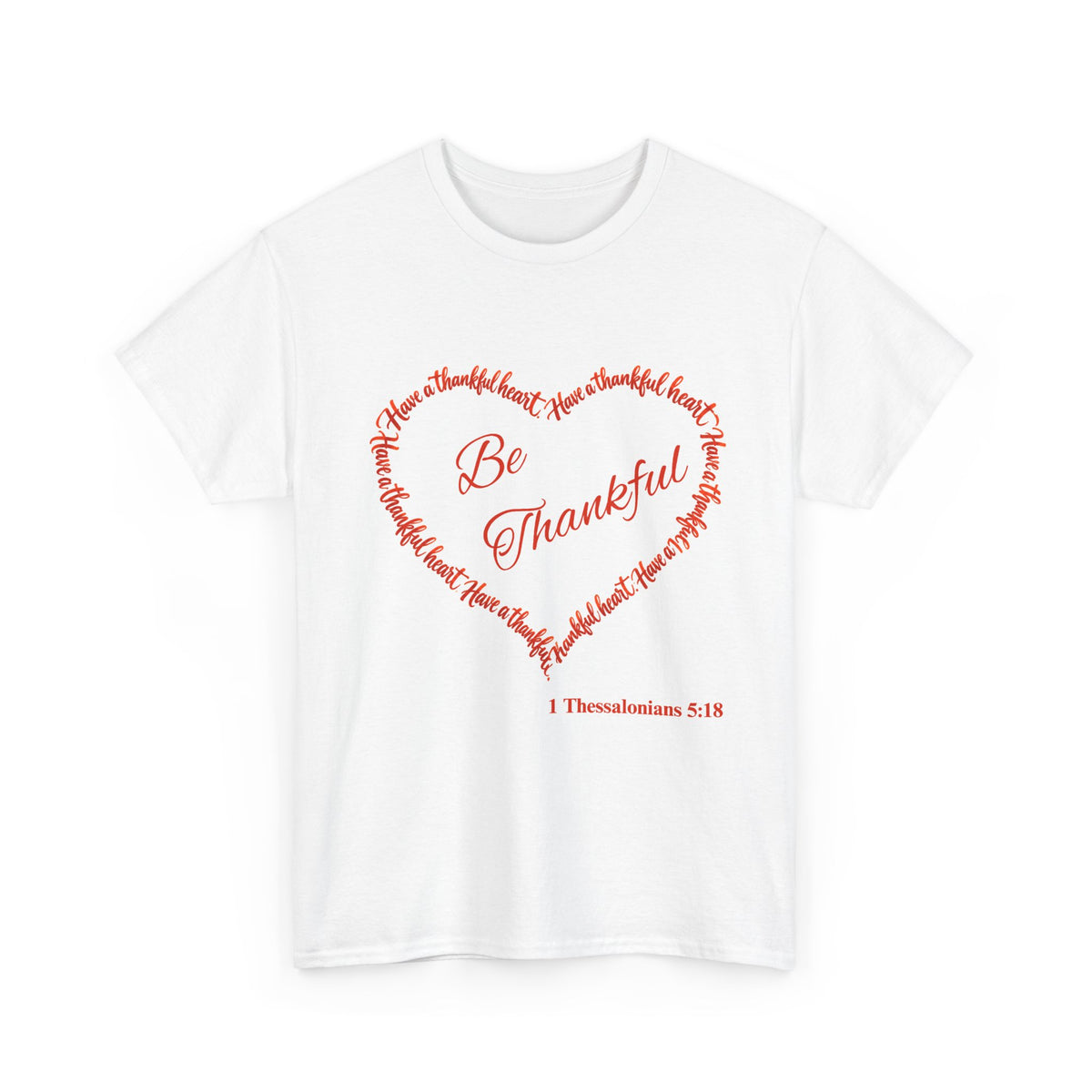 Be Thankful Heart T-Shirt – Inspirational Christian Gratitude Shirt – 1 Thessalonians 5:18-Unisex Heavy Cotton Tee