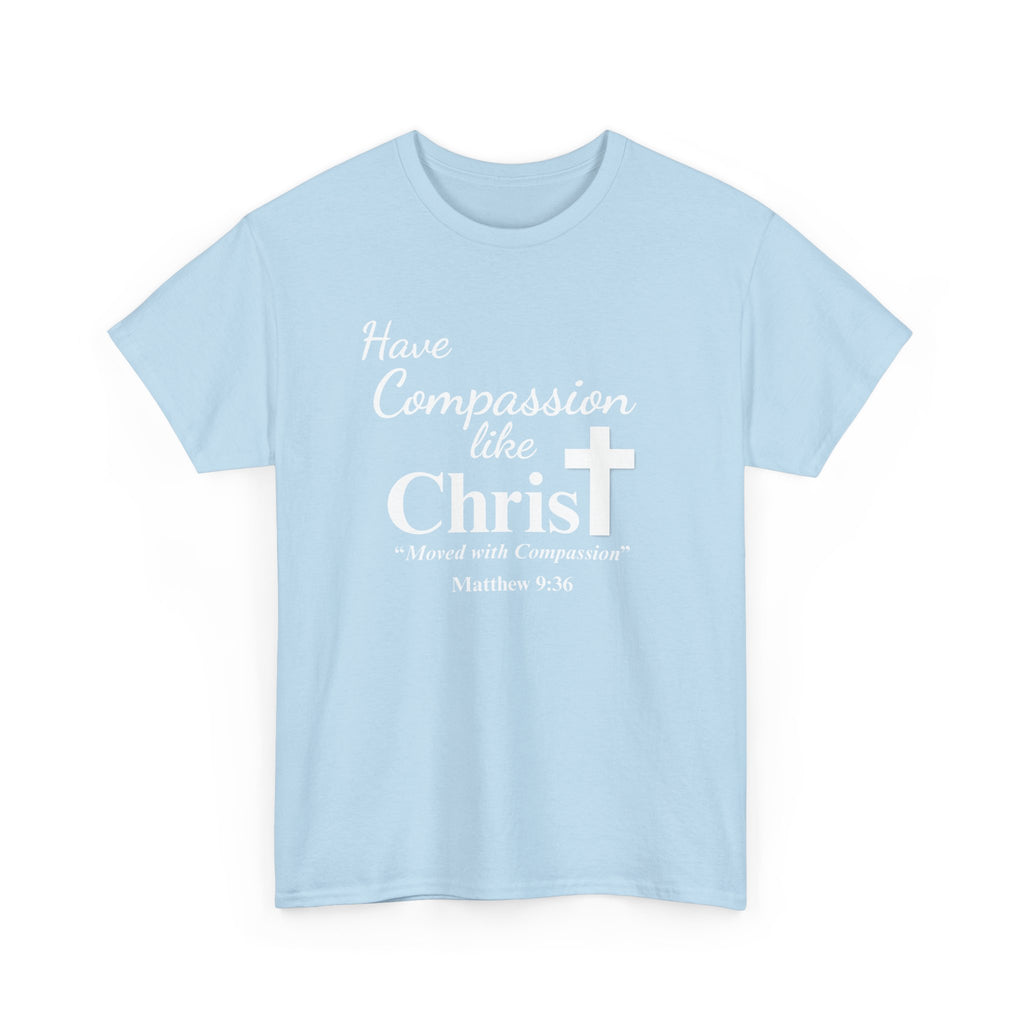 Have Compassion like Christ T Shirt