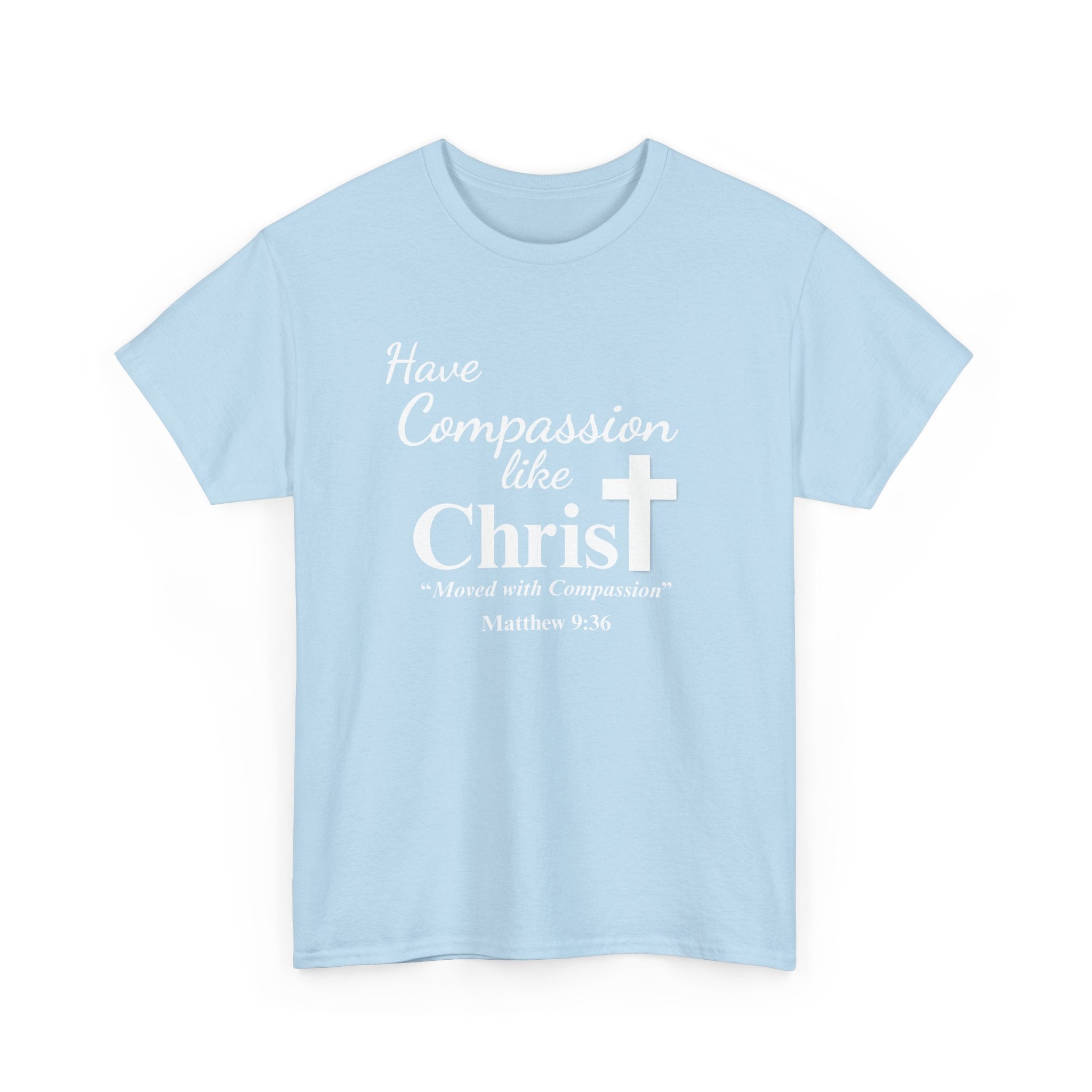Have Compassion like Christ T Shirt