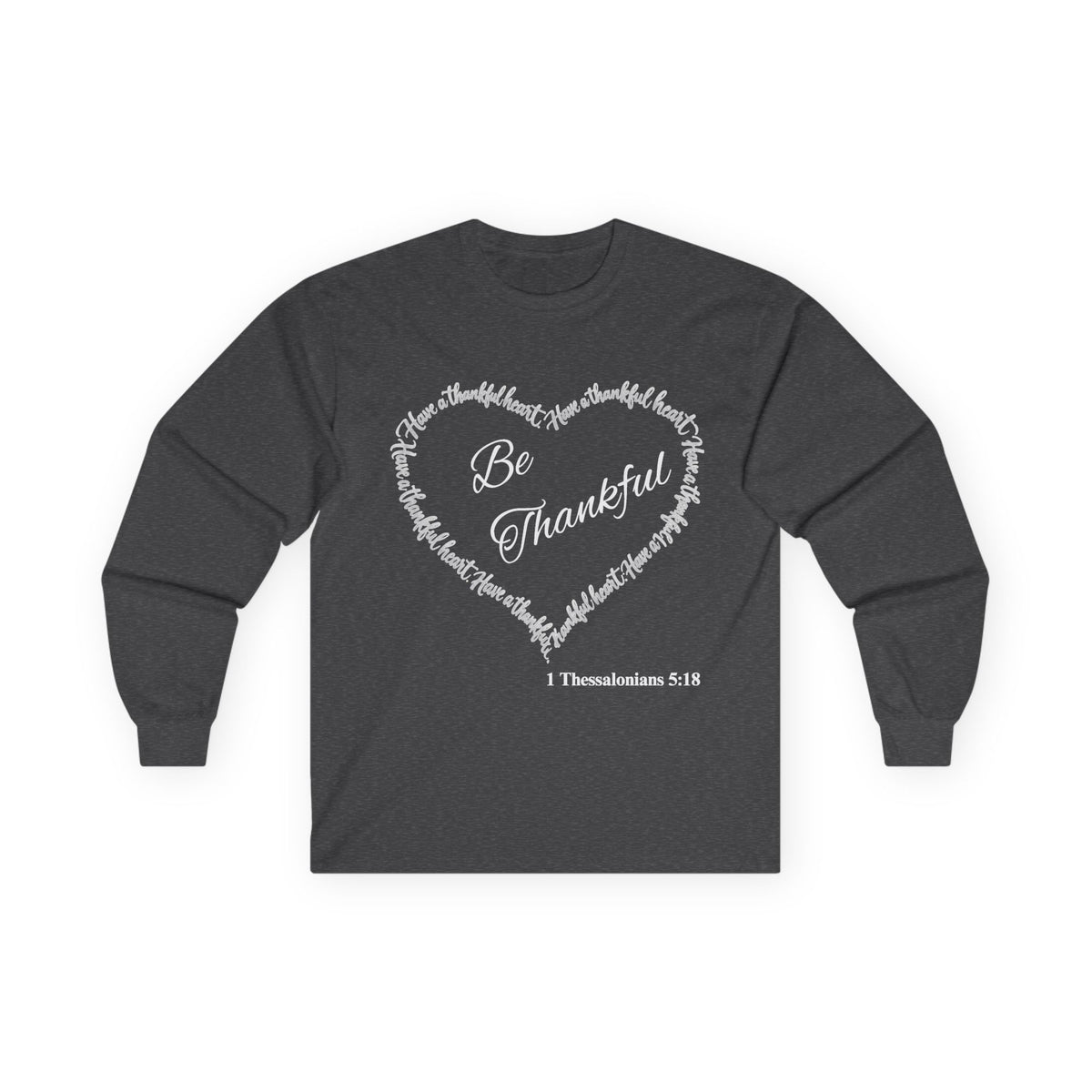 Be Thankful Christian Long Sleeve T-Shirt – Grateful Heart Faith-Inspired Shirt-Unisex Ultra Cotton Long Sleeve Tee