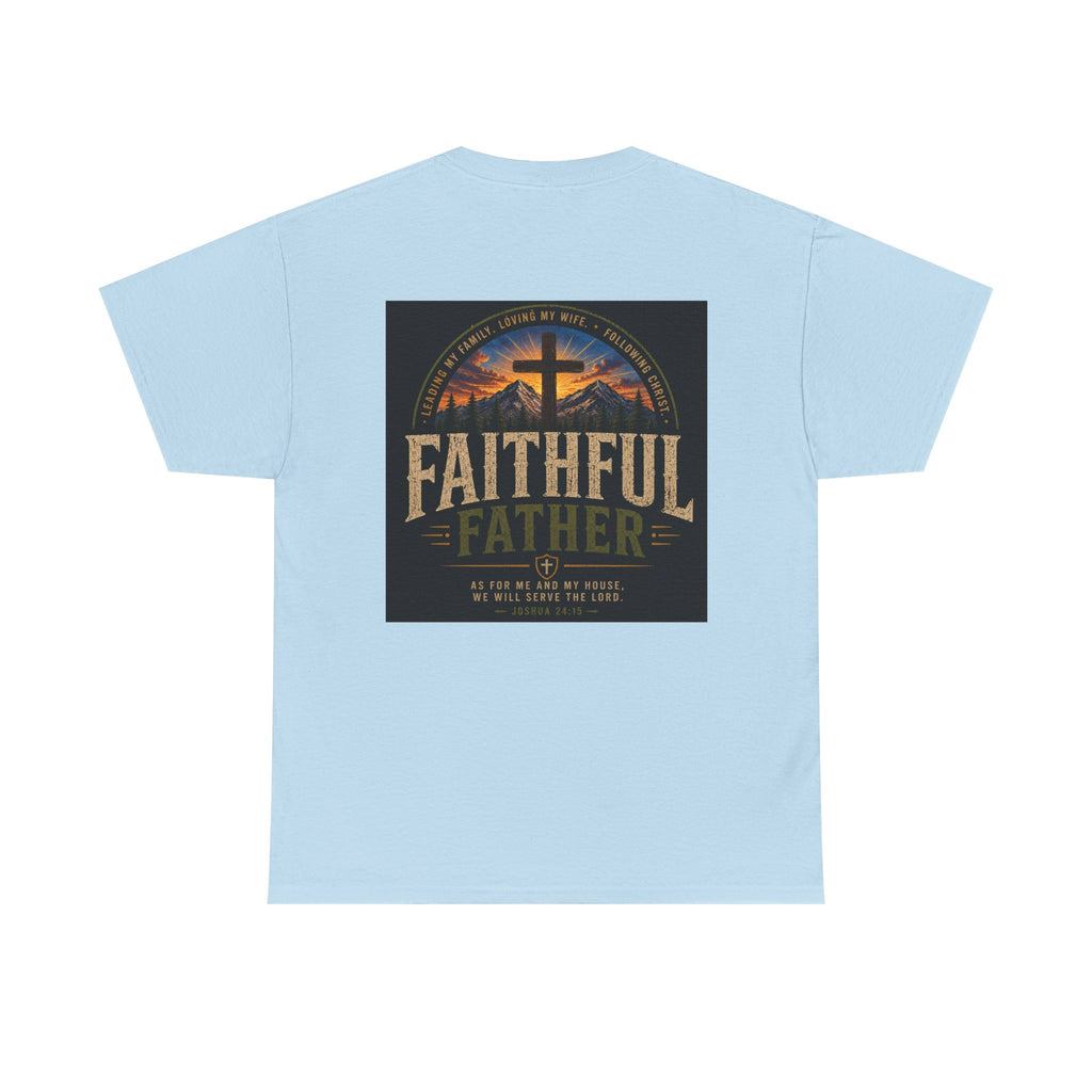 Faithful Father Christian T-Shirt | Strong Biblical Dad Tee with Cross & Mountain Design Unisex Heavy Cotton Tee