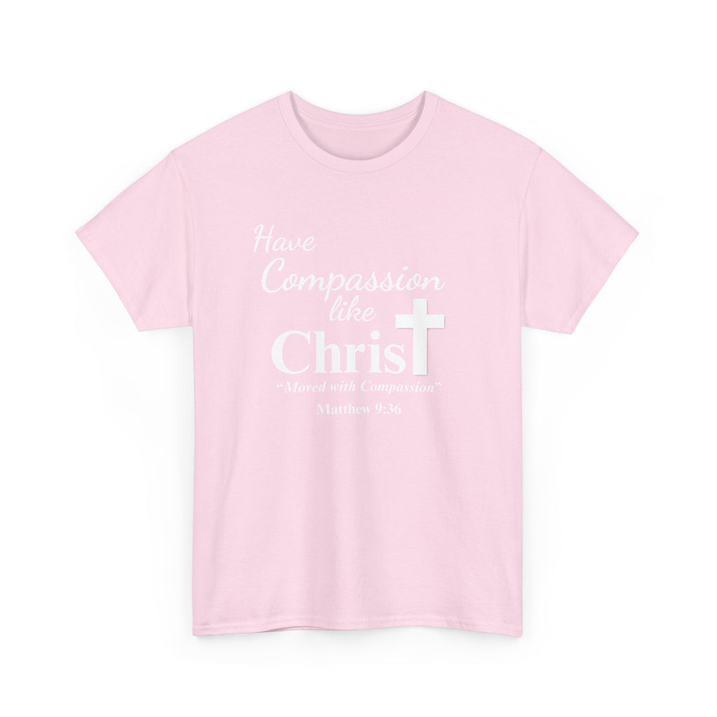 Have Compassion like Christ T Shirt
